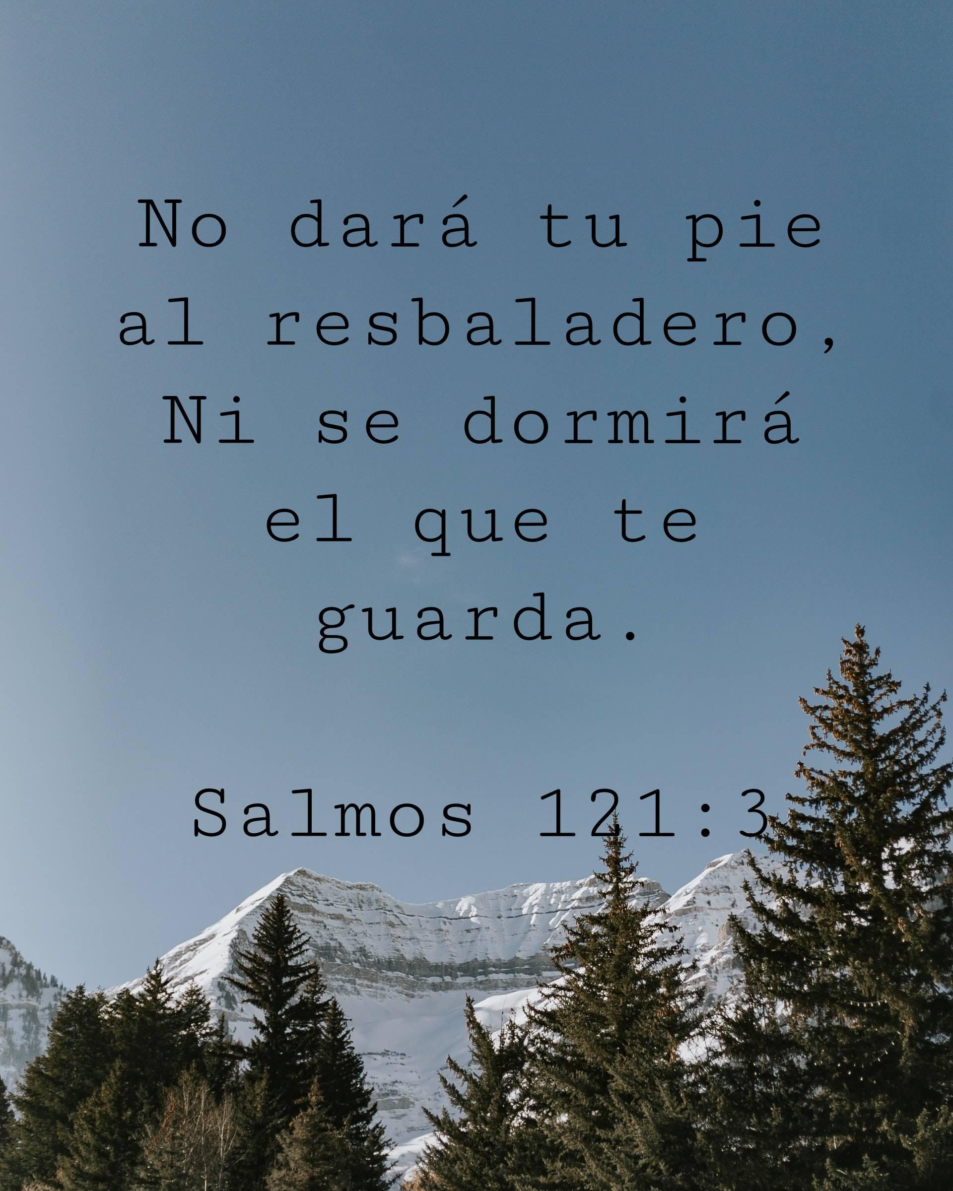 No dará tu pie al resbaladero, Ni se dormirá el que te guarda.