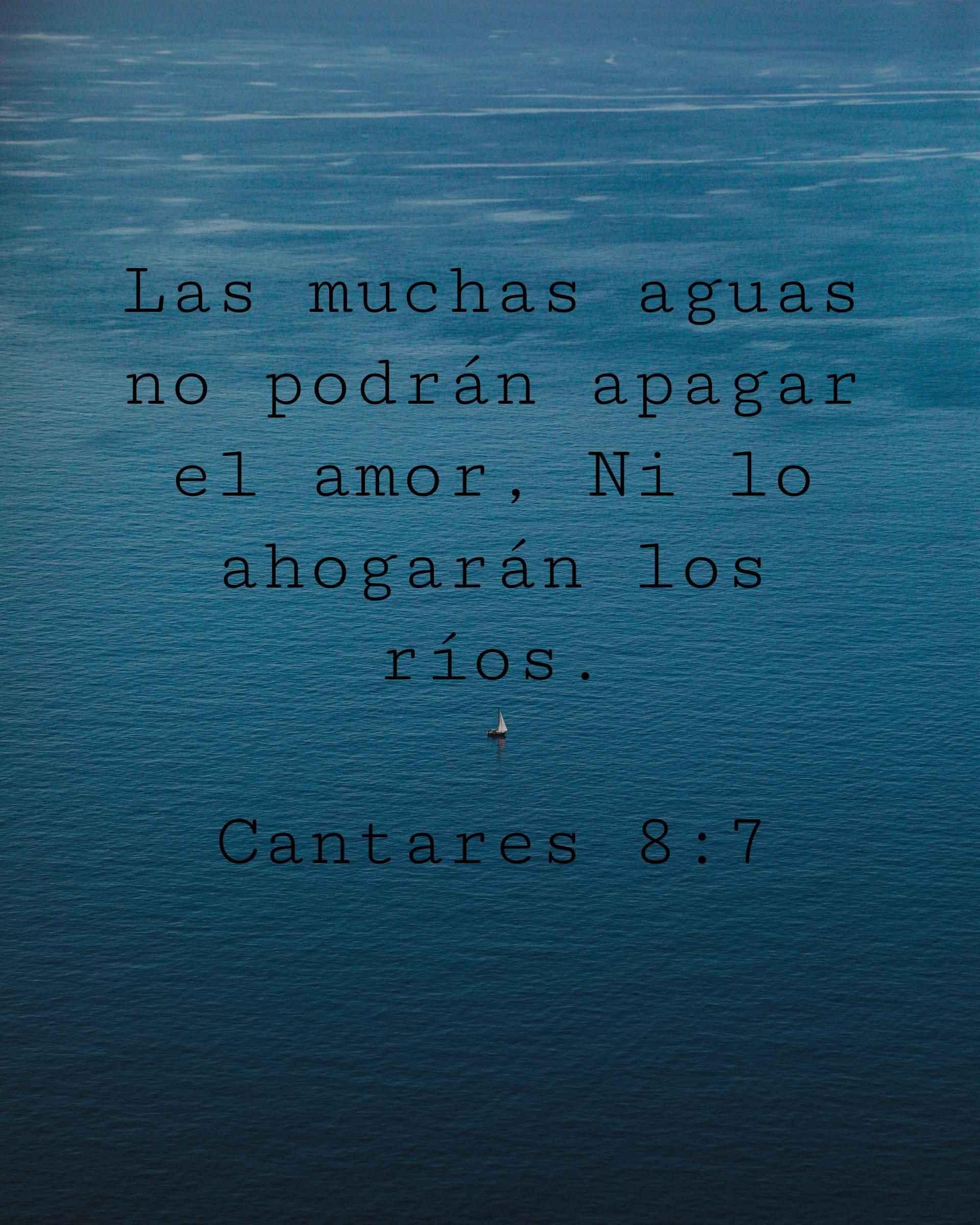 Las muchas aguas no podrán apagar el amor, Ni lo ahogarán los ríos.