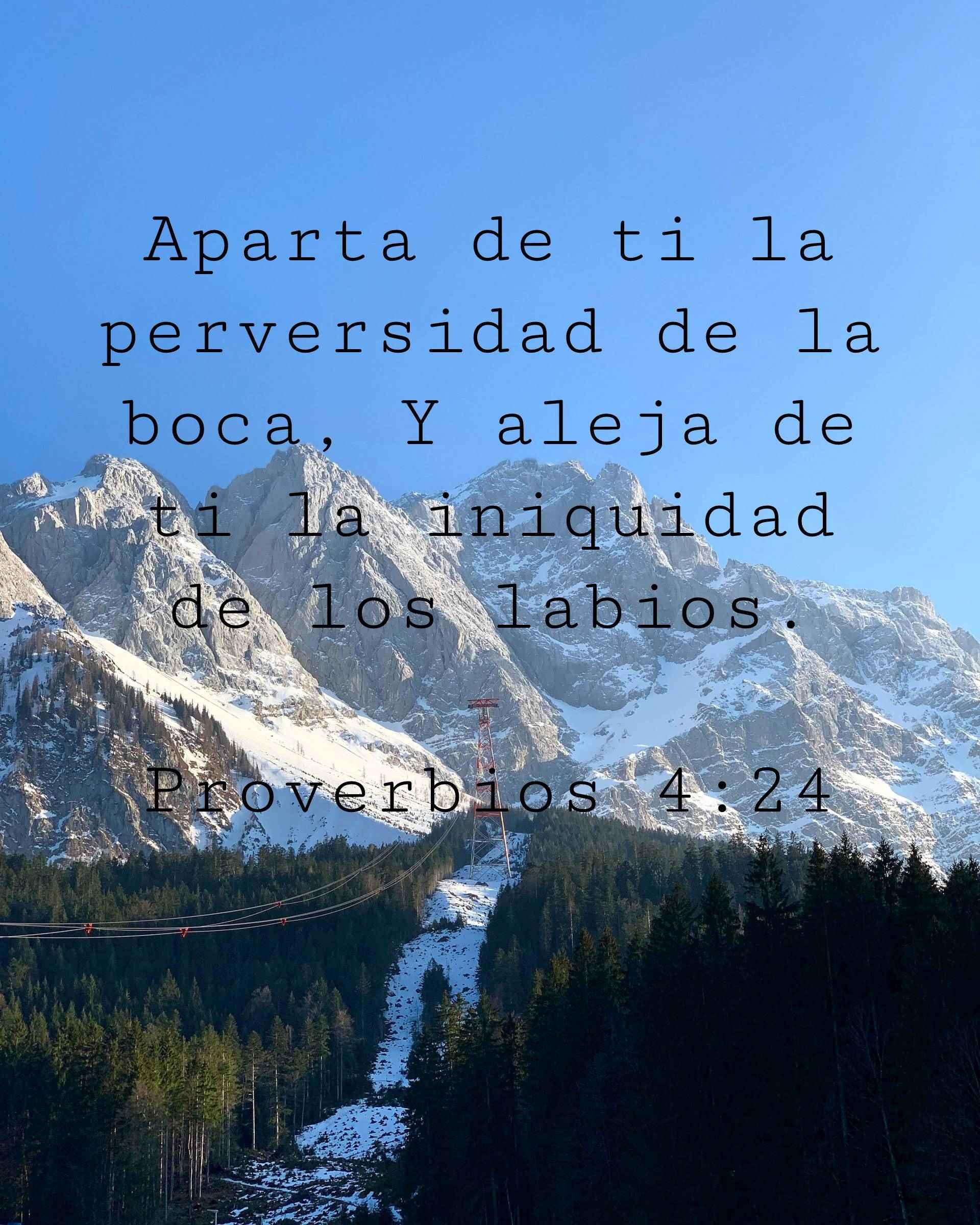 Aparta de ti la perversidad de la boca, Y aleja de ti la iniquidad de los labios.
