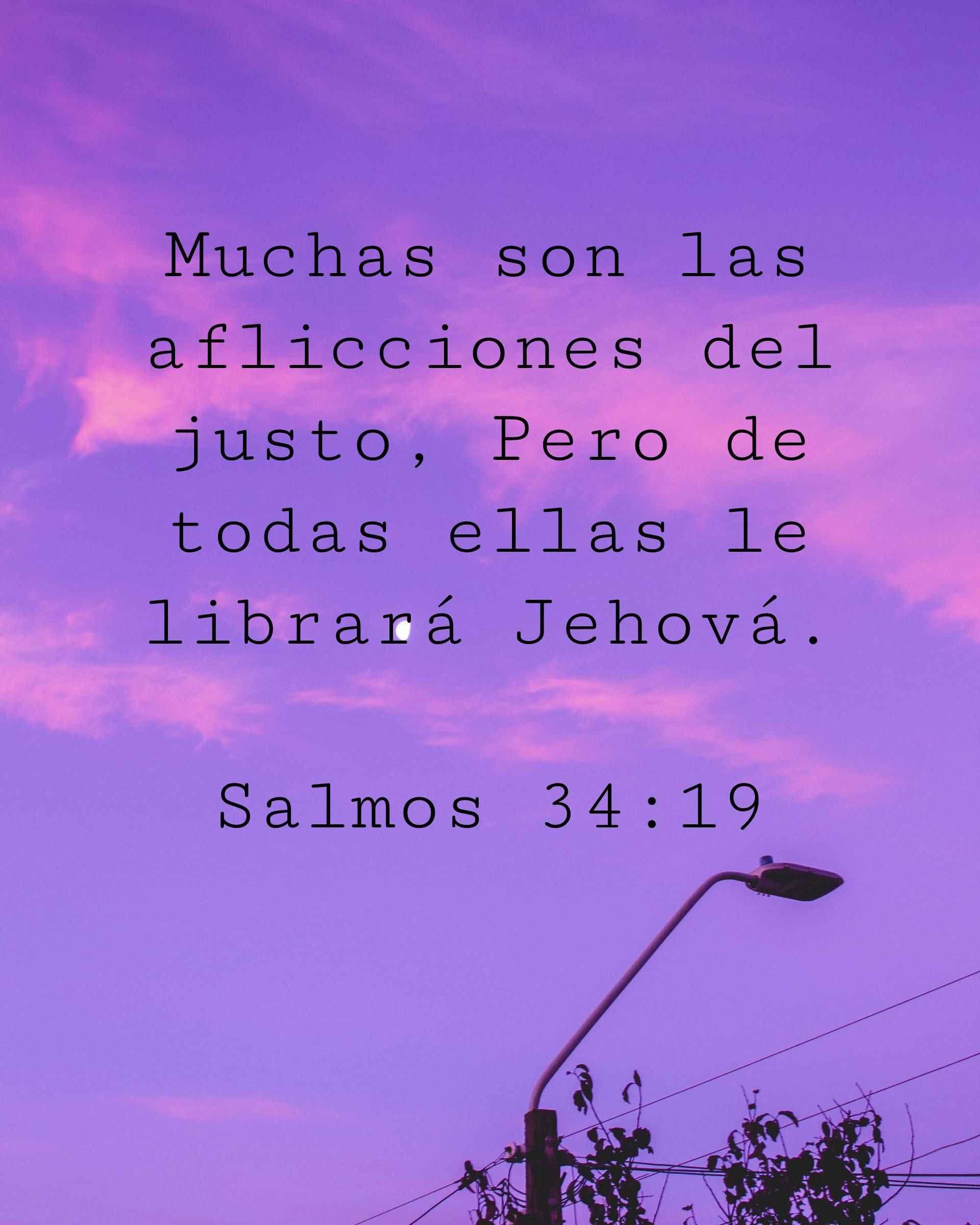 Muchas son las aflicciones del justo, Pero de todas ellas le librará Jehová.