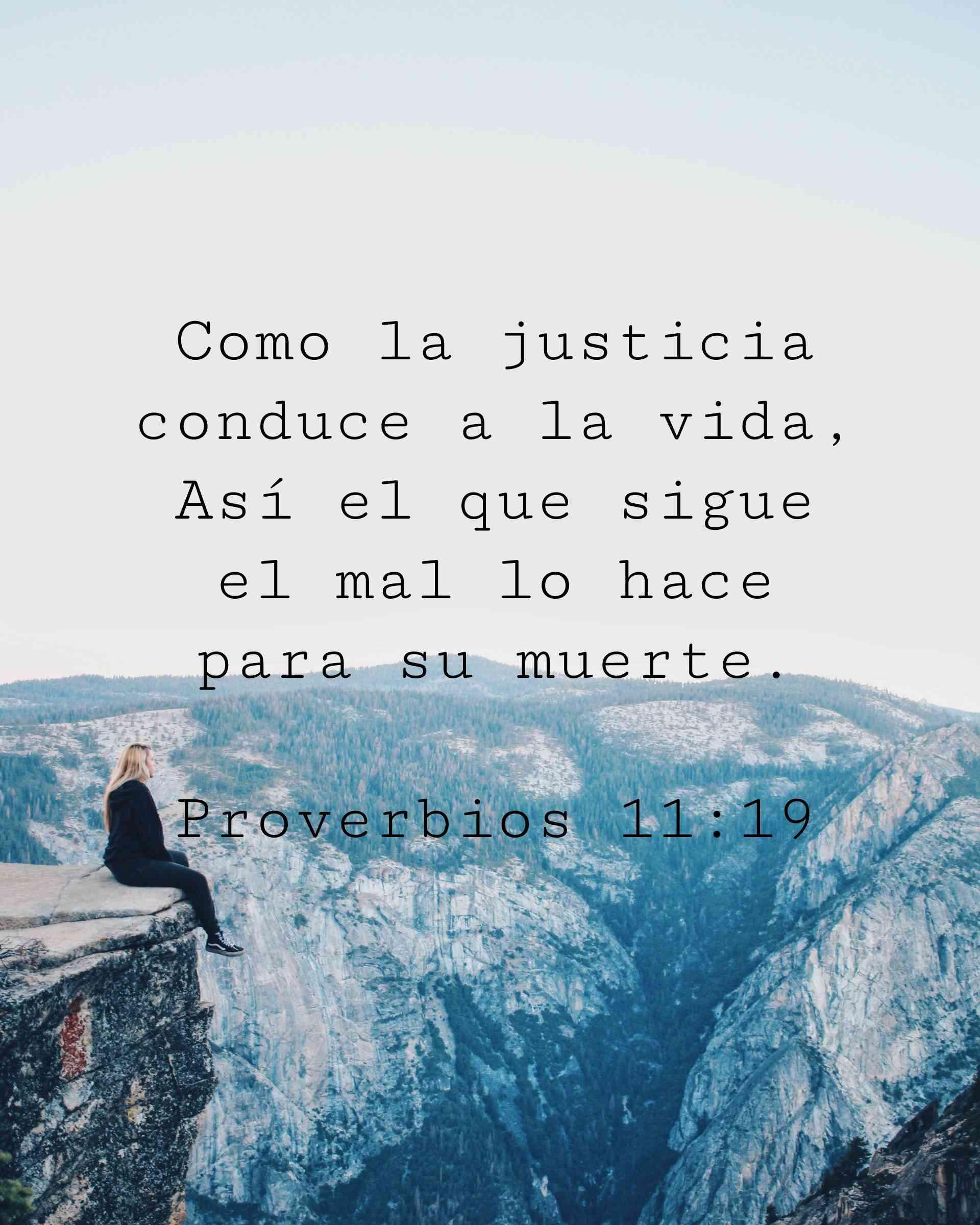 Como la justicia conduce a la vida, Así el que sigue el mal lo hace para su muerte.
