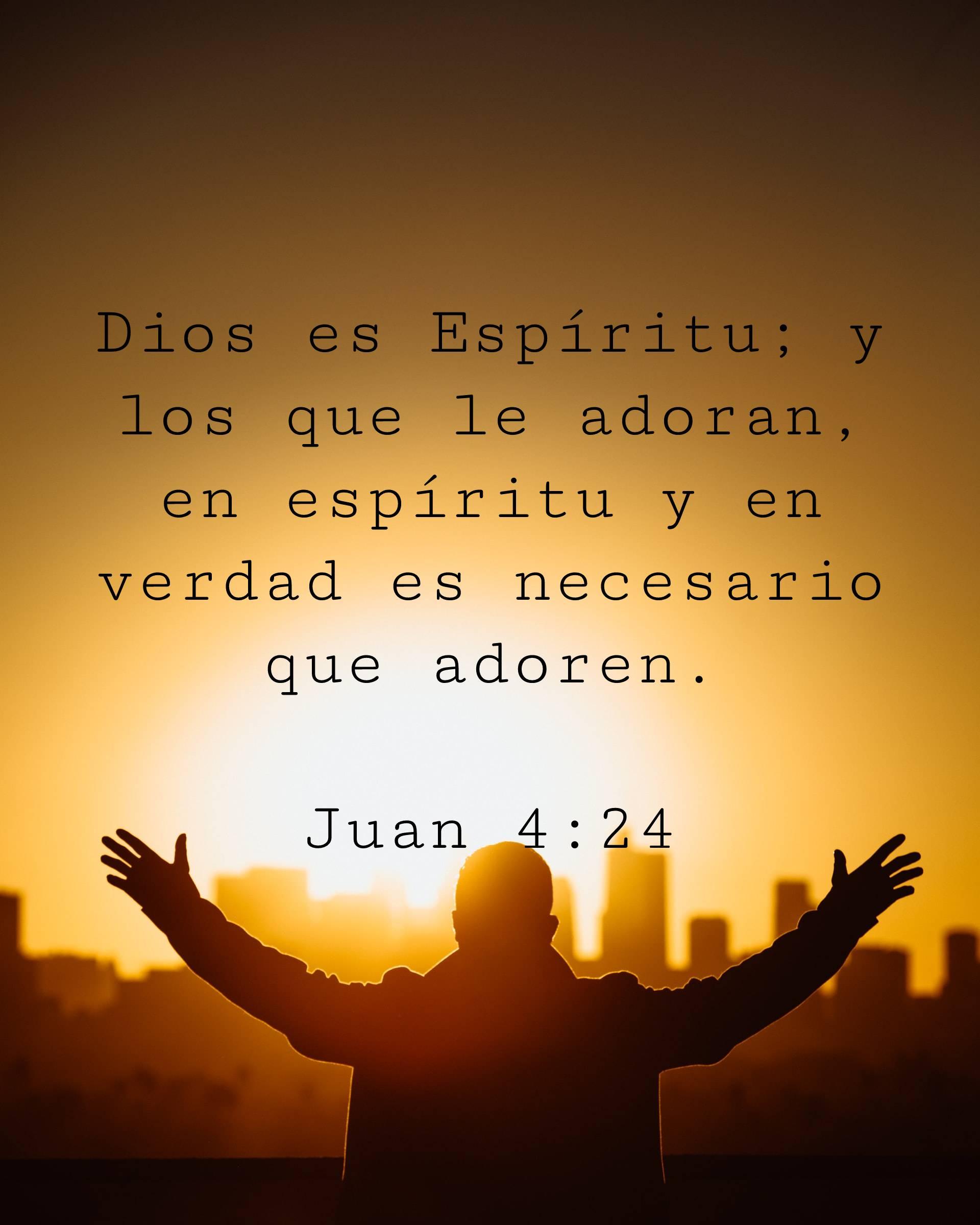 Dios es Espíritu; y los que le adoran, en espíritu y en verdad es necesario que adoren.