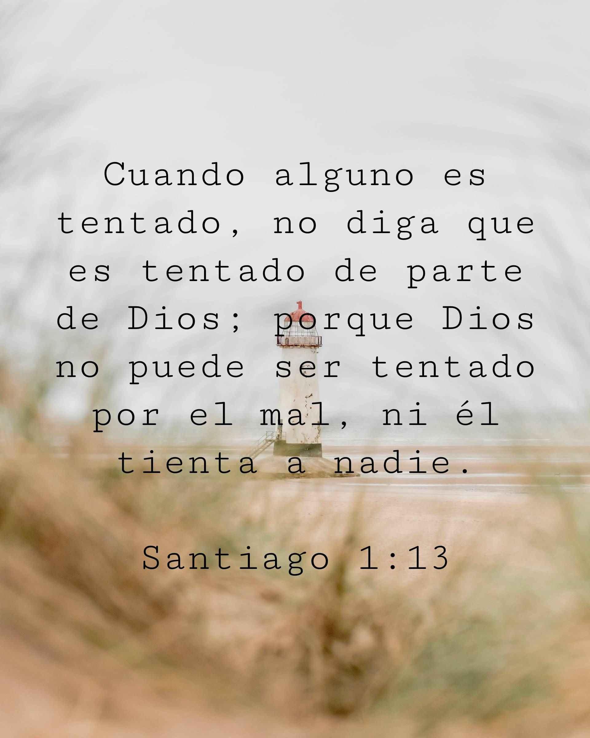 Cuando alguno es tentado, no diga que es tentado de parte de Dios; porque Dios no puede ser tentado por el mal, ni él tienta a nadie.