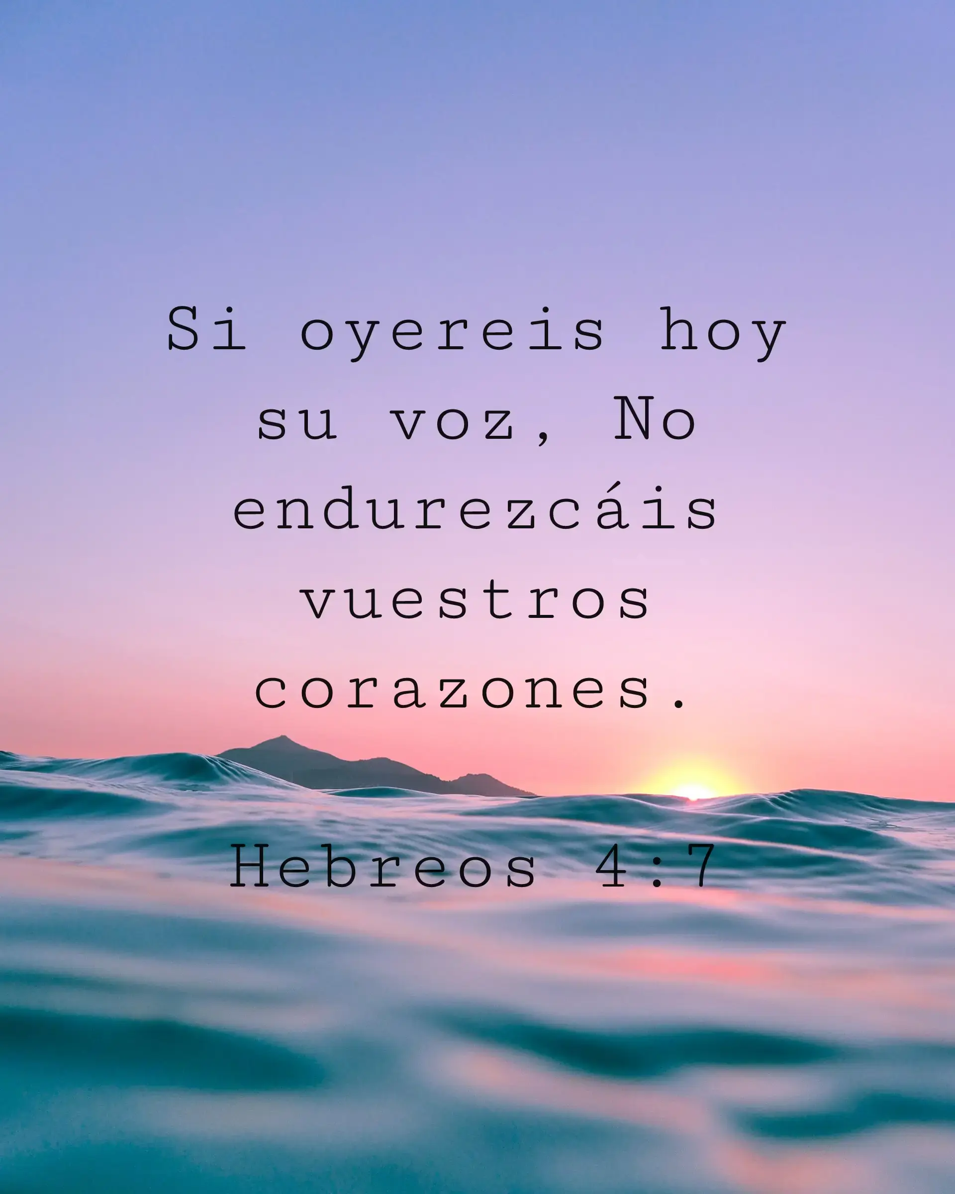 Si oyereis hoy su voz, No endurezcáis vuestros corazones.