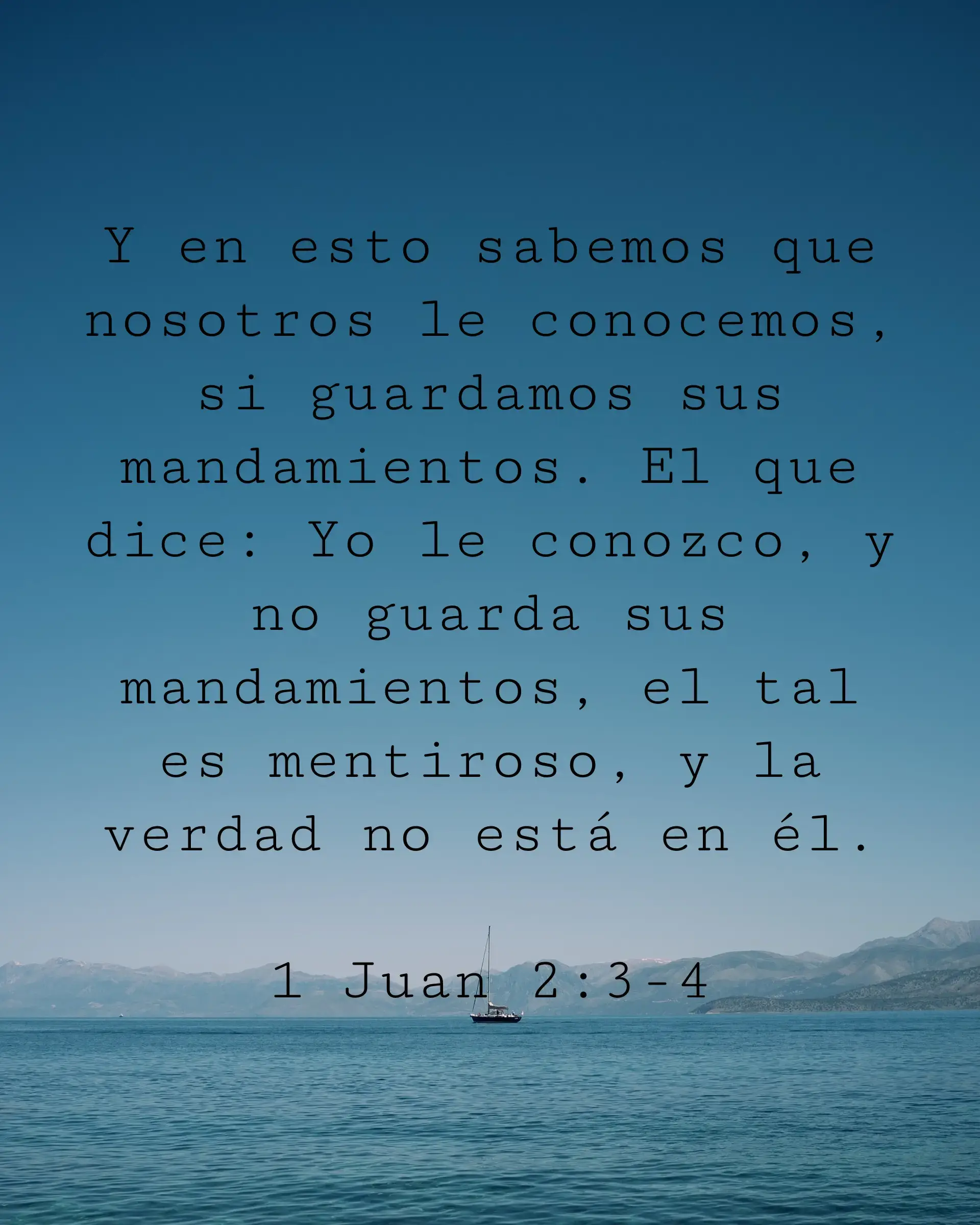 Y en esto sabemos que nosotros le conocemos, si guardamos sus mandamientos. El que dice Yo le conozco, y no guarda sus mandamientos, el tal es mentiroso, y la verdad no está en él;