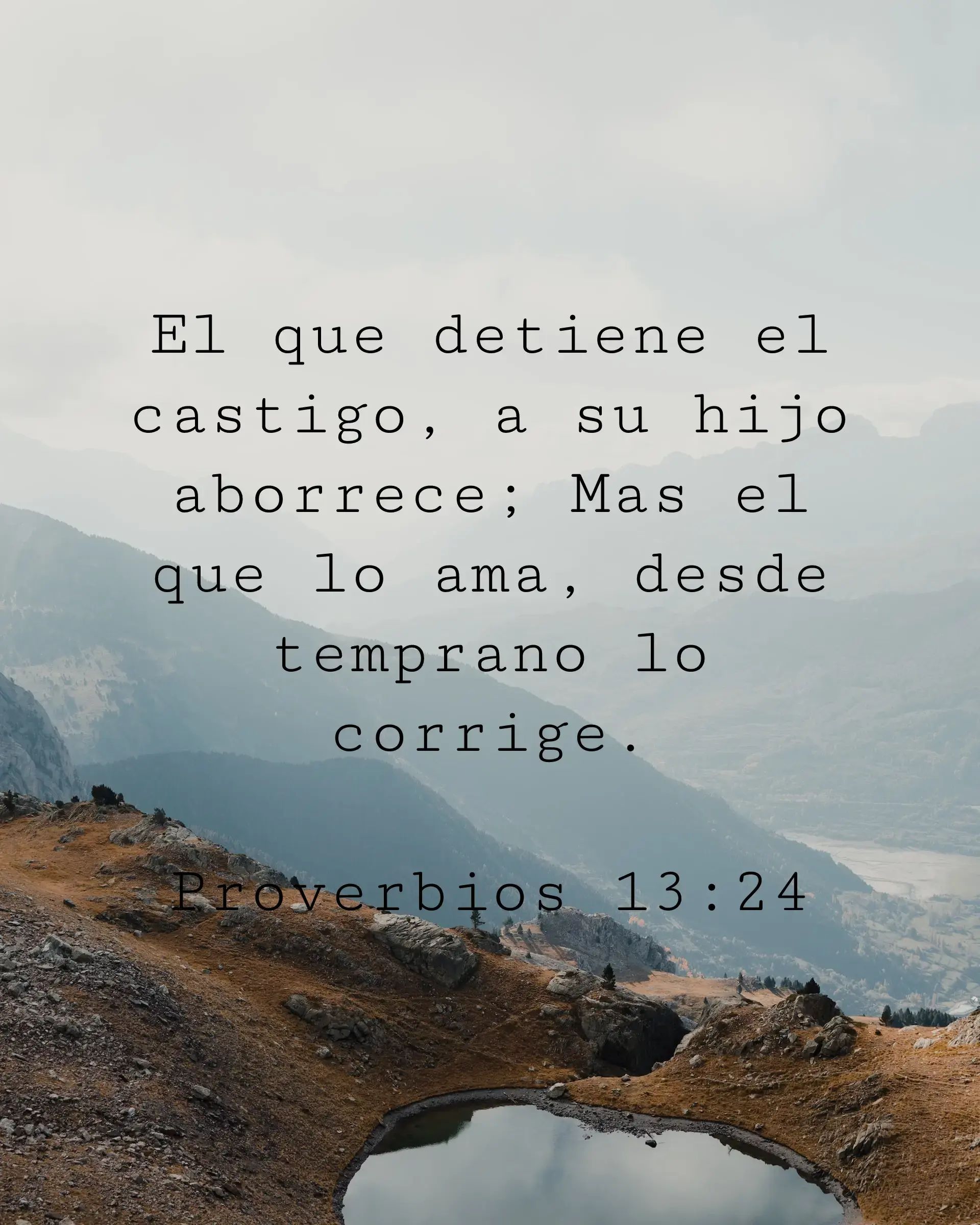 El que detiene el castigo, a su hijo aborrece; Mas el que lo ama, desde temprano lo corrige.