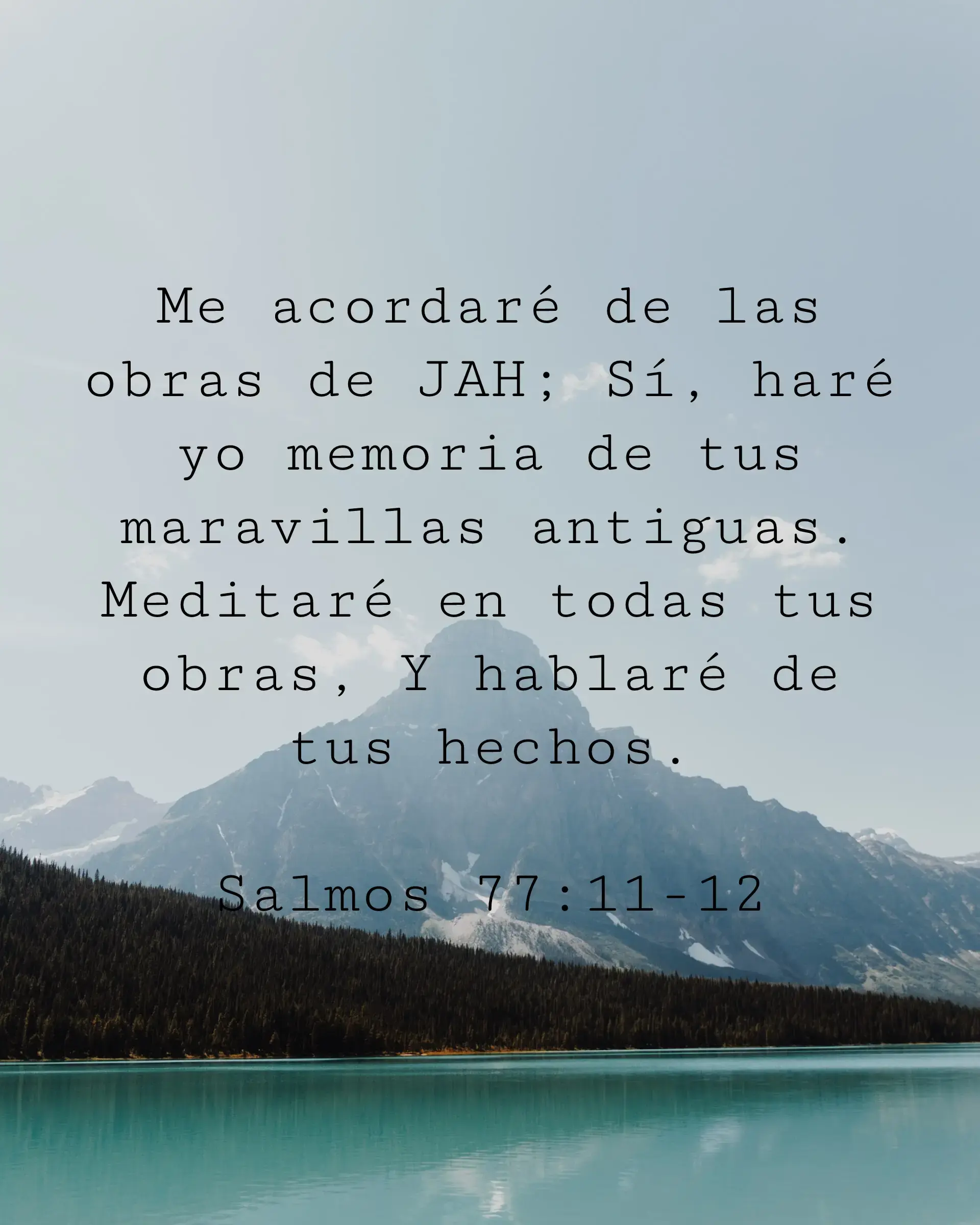 Me acordaré de las obras de JAH; Sí, haré yo memoria de tus maravillas antiguas. Meditaré en todas tus obras, Y hablaré de tus hechos.