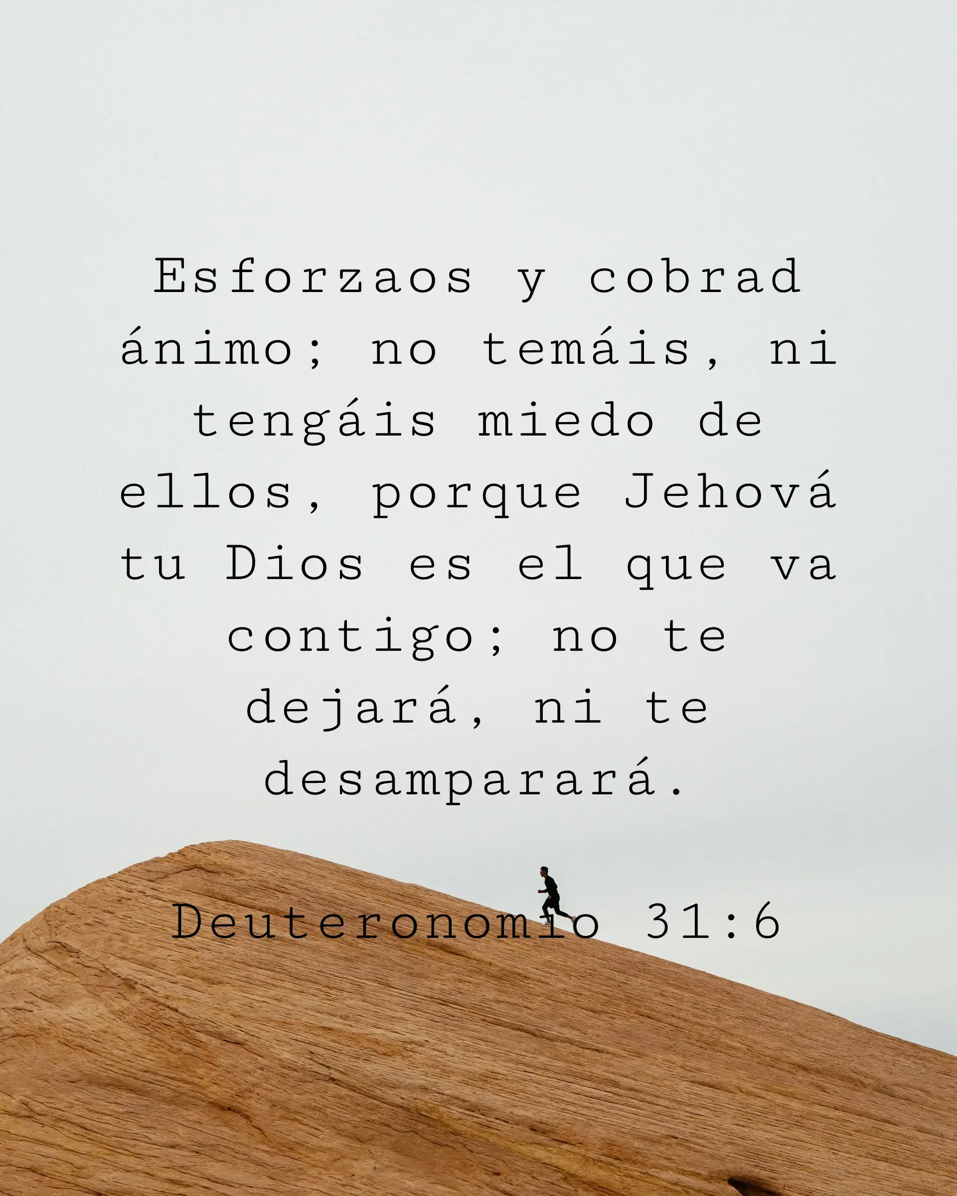 Esforzaos y cobrad ánimo; no temáis, ni tengáis miedo de ellos, porque Jehová tu Dios es el que va contigo; no te dejará, ni te desamparará.