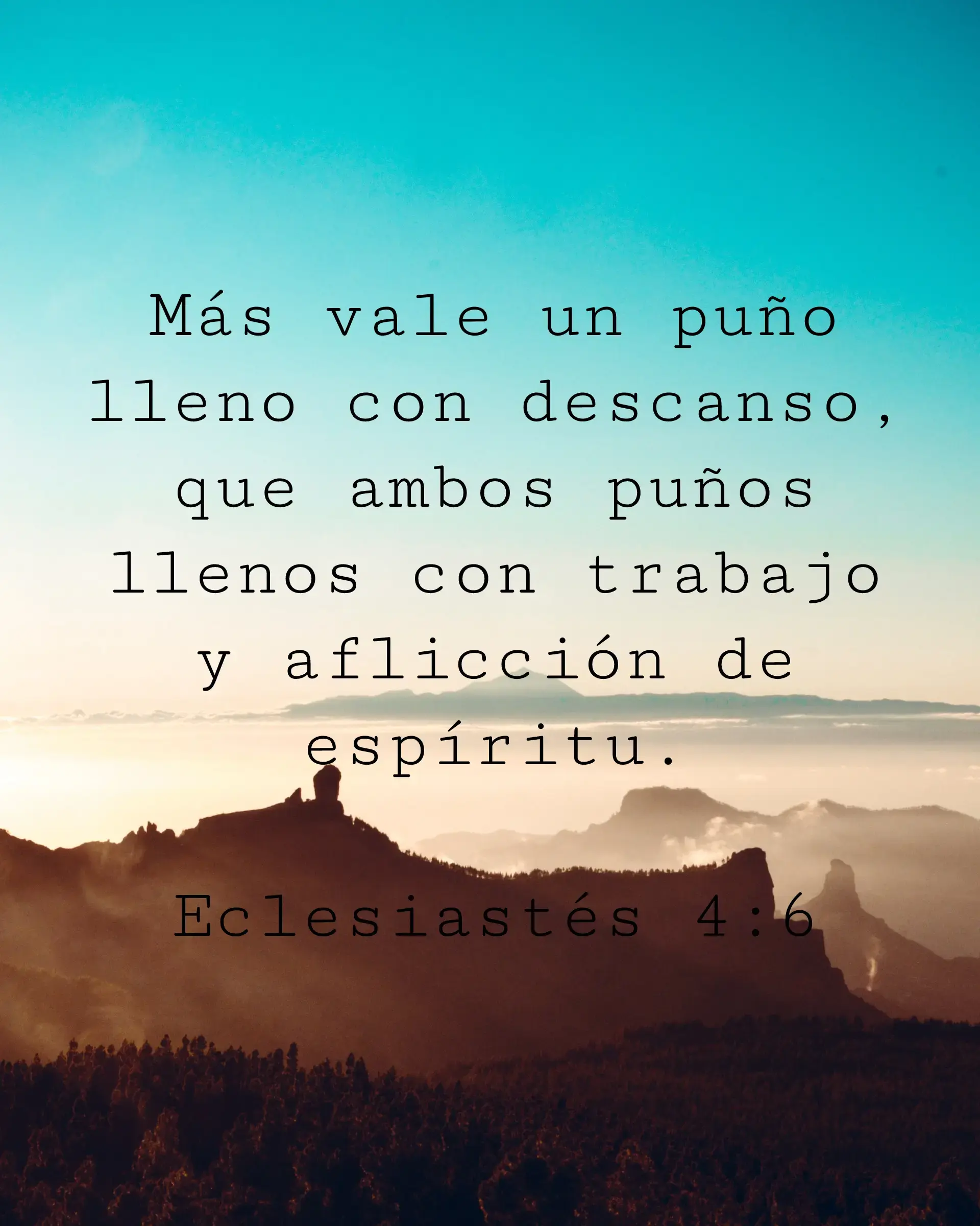 Más vale un puño lleno con descanso, que ambos puños llenos con trabajo y aflicción de espíritu.