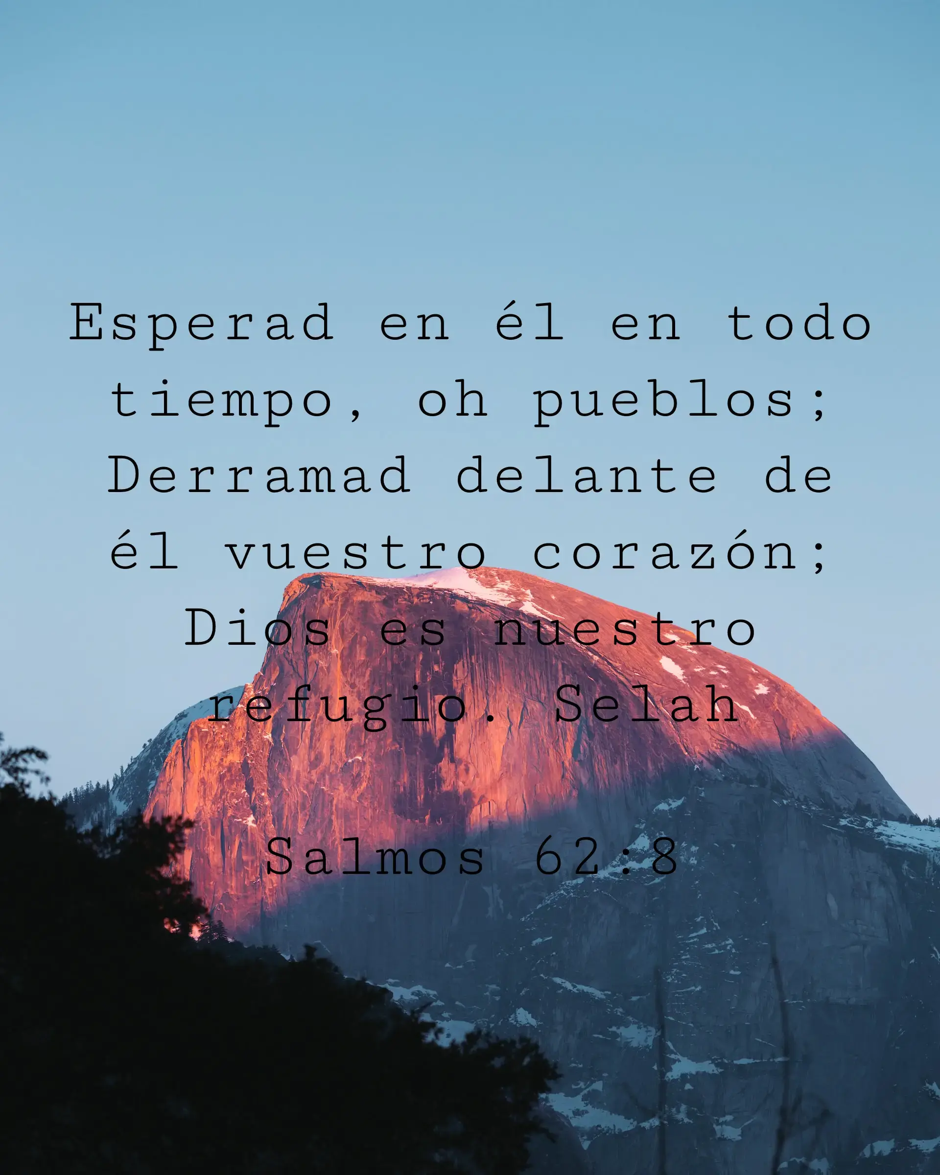 Esperad en él en todo tiempo, oh pueblos; Derramad delante de él vuestro corazón; Dios es nuestro refugio. Selah
