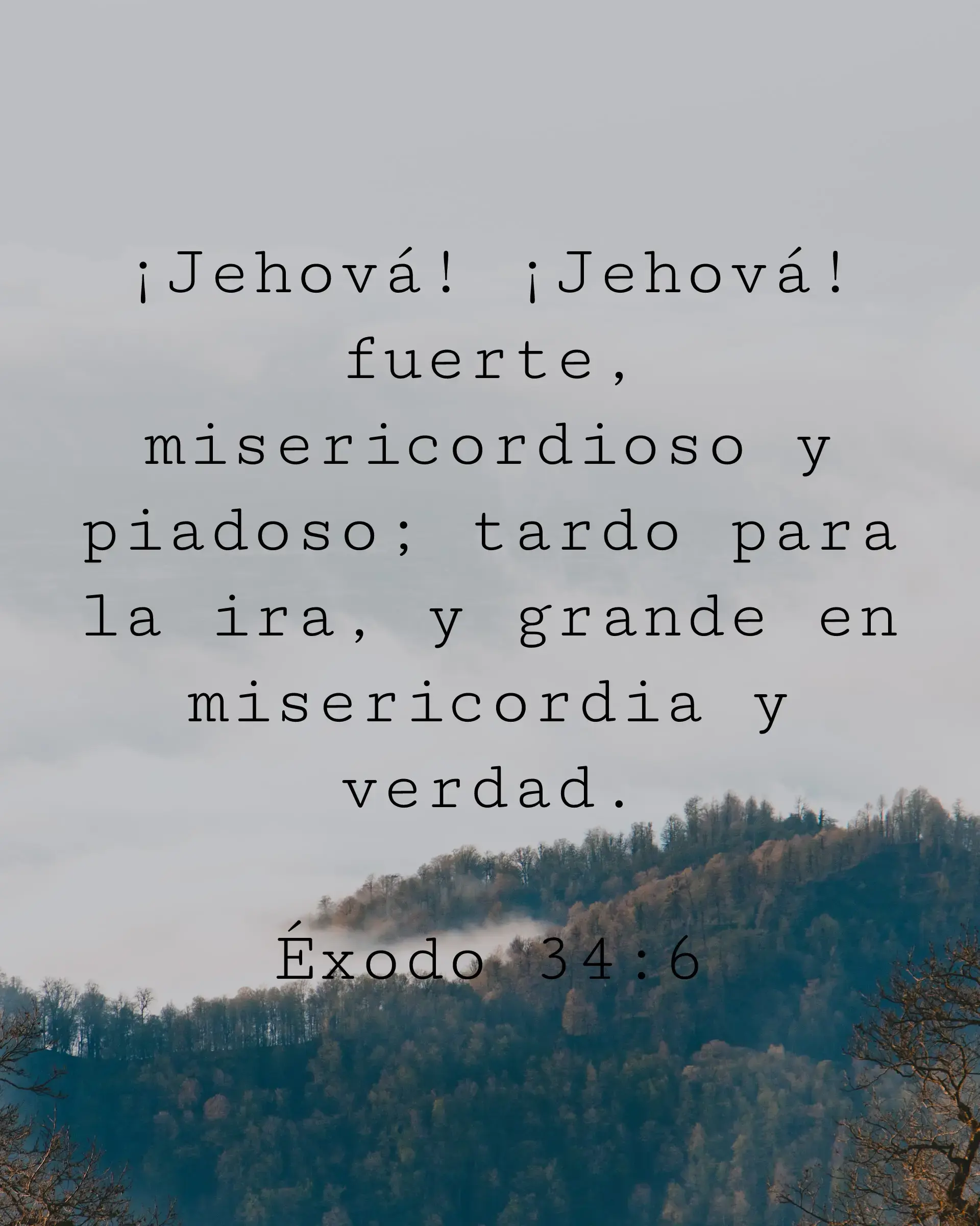 ¡Jehová! ¡Jehová! fuerte, misericordioso y piadoso; tardo para la ira, y grande en misericordia y verdad.