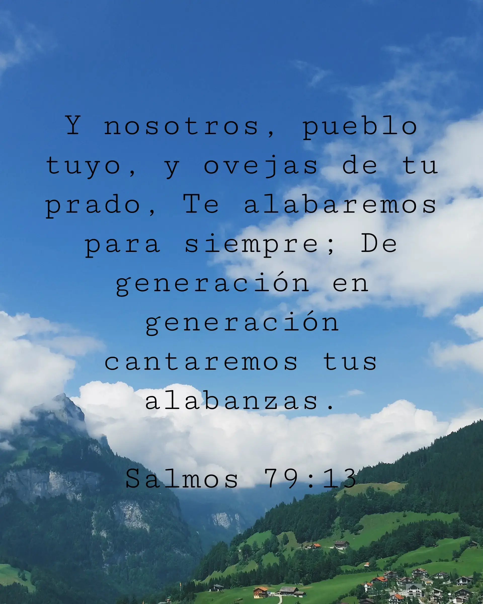 Y nosotros, pueblo tuyo, y ovejas de tu prado, Te alabaremos para siempre; De generación en generación cantaremos tus alabanzas.