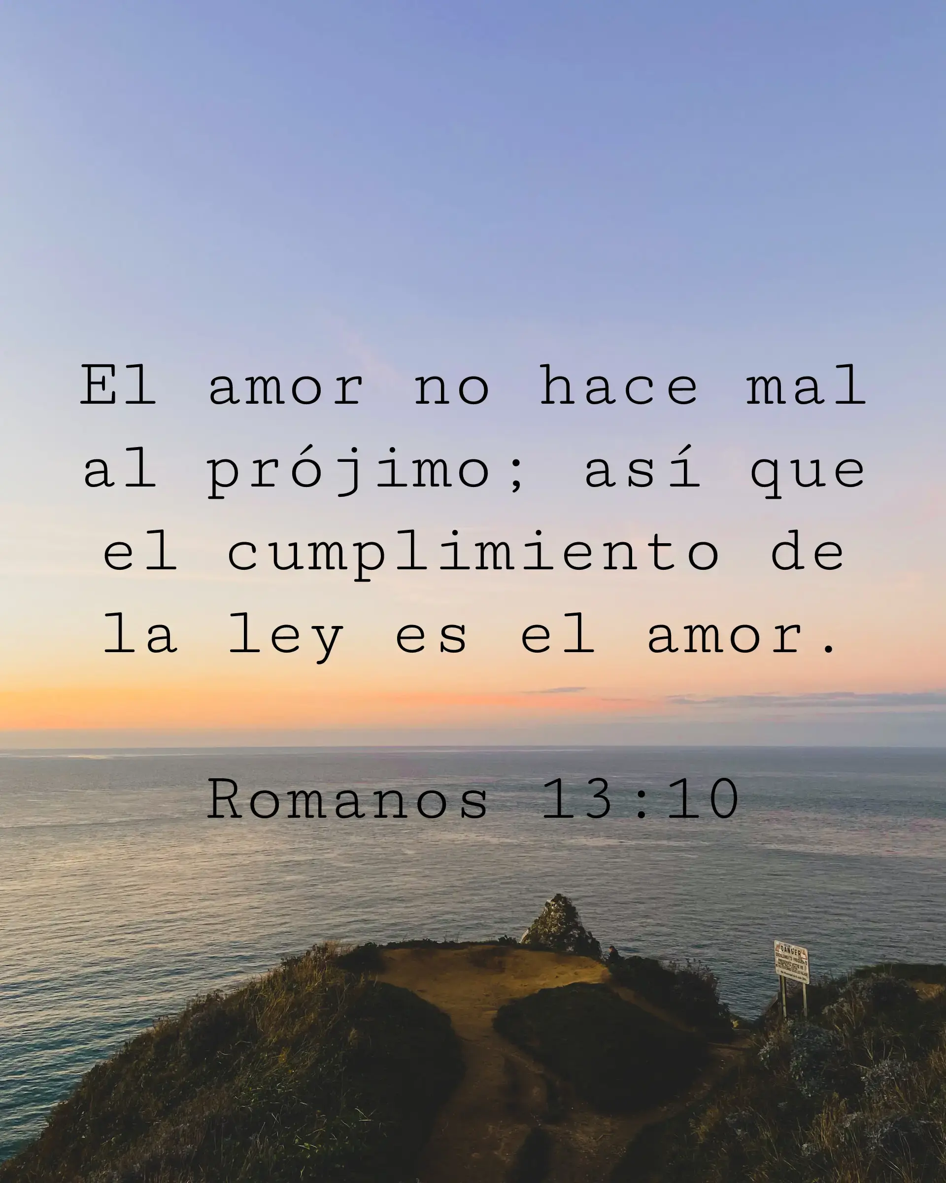 El amor no hace mal al prójimo; así que el cumplimiento de la ley es el amor.