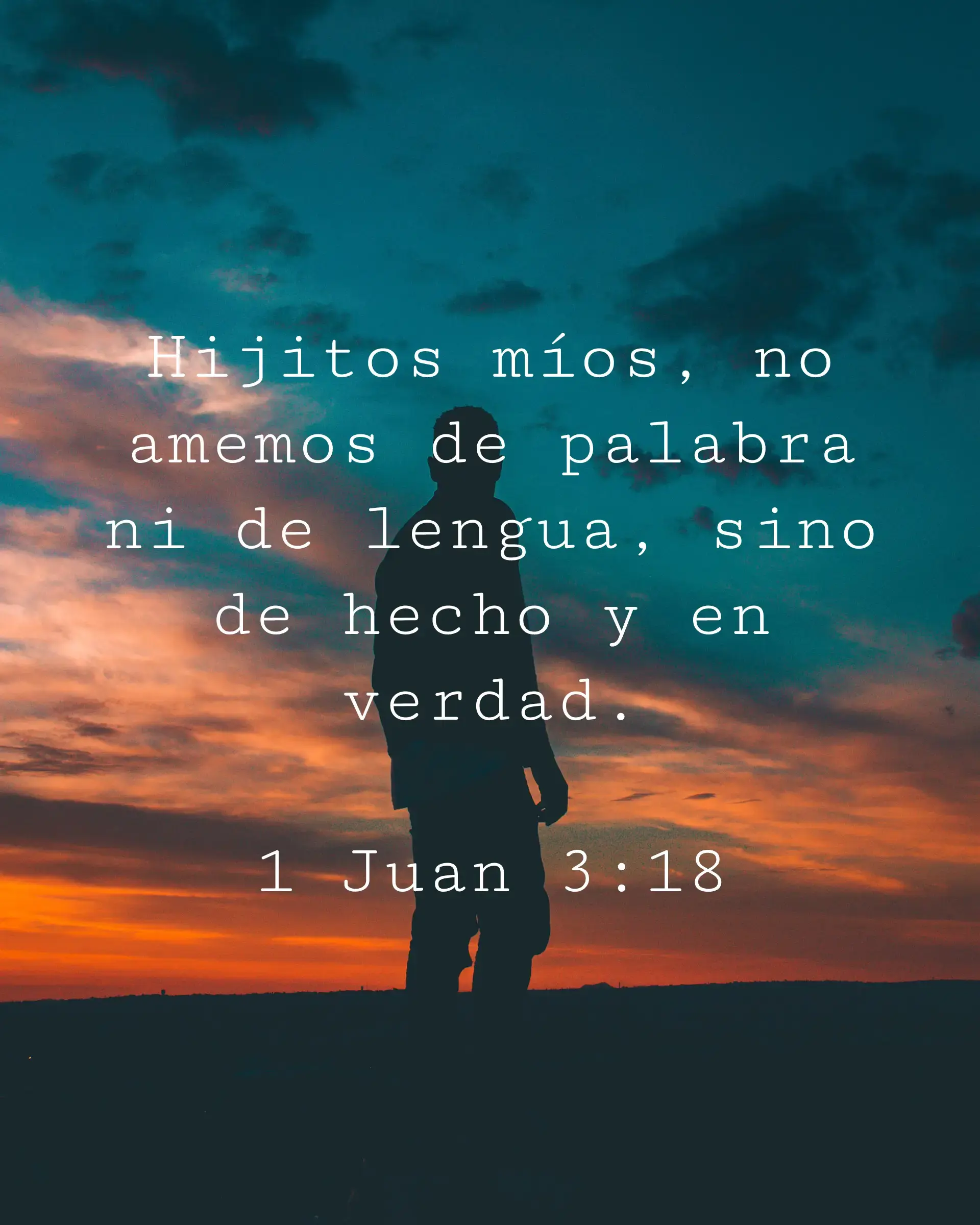 Hijitos míos, no amemos de palabra ni de lengua, sino de hecho y en verdad.
