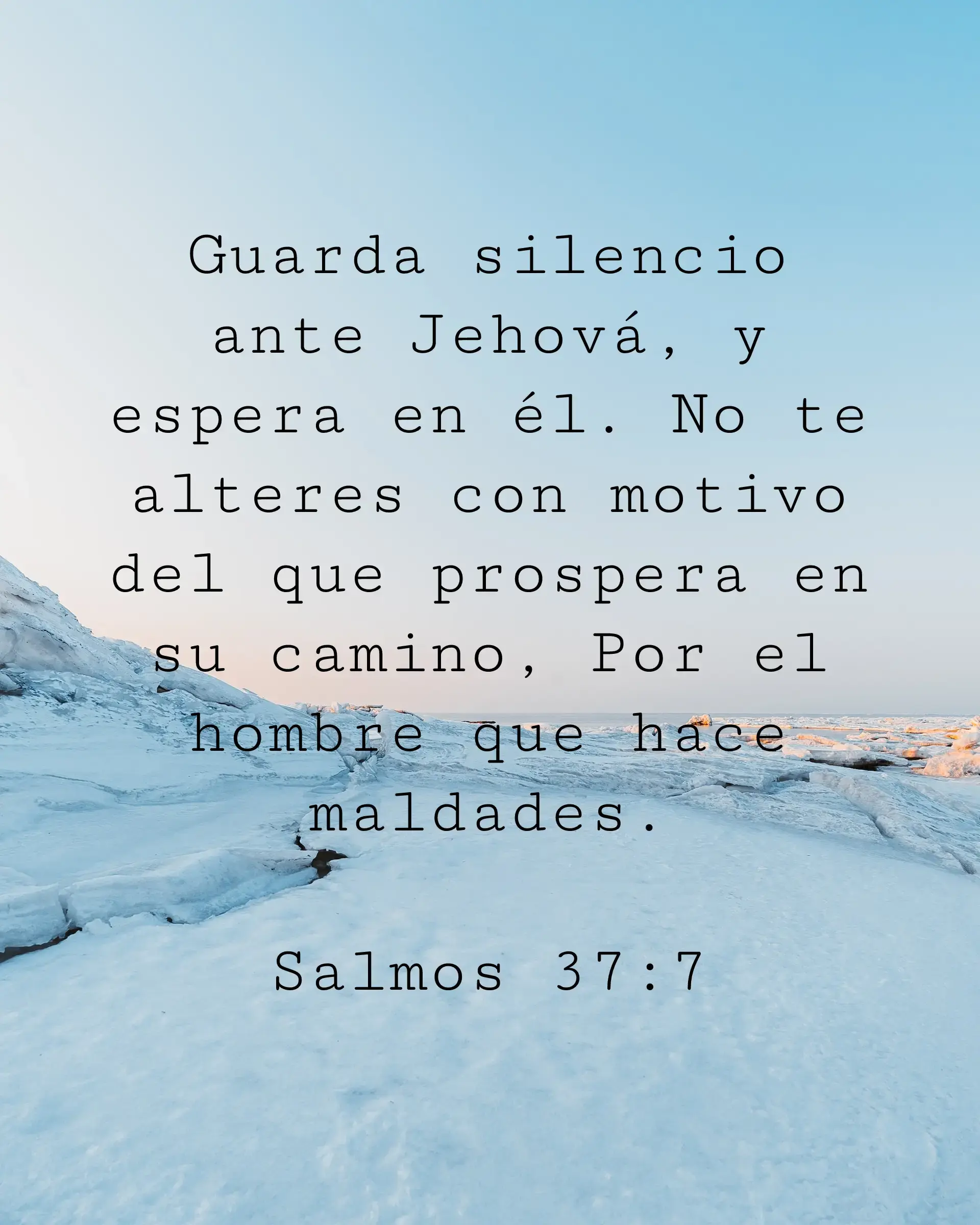 Guarda silencio ante Jehová, y espera en él. No te alteres con motivo del que prospera en su camino, Por el hombre que hace maldades.