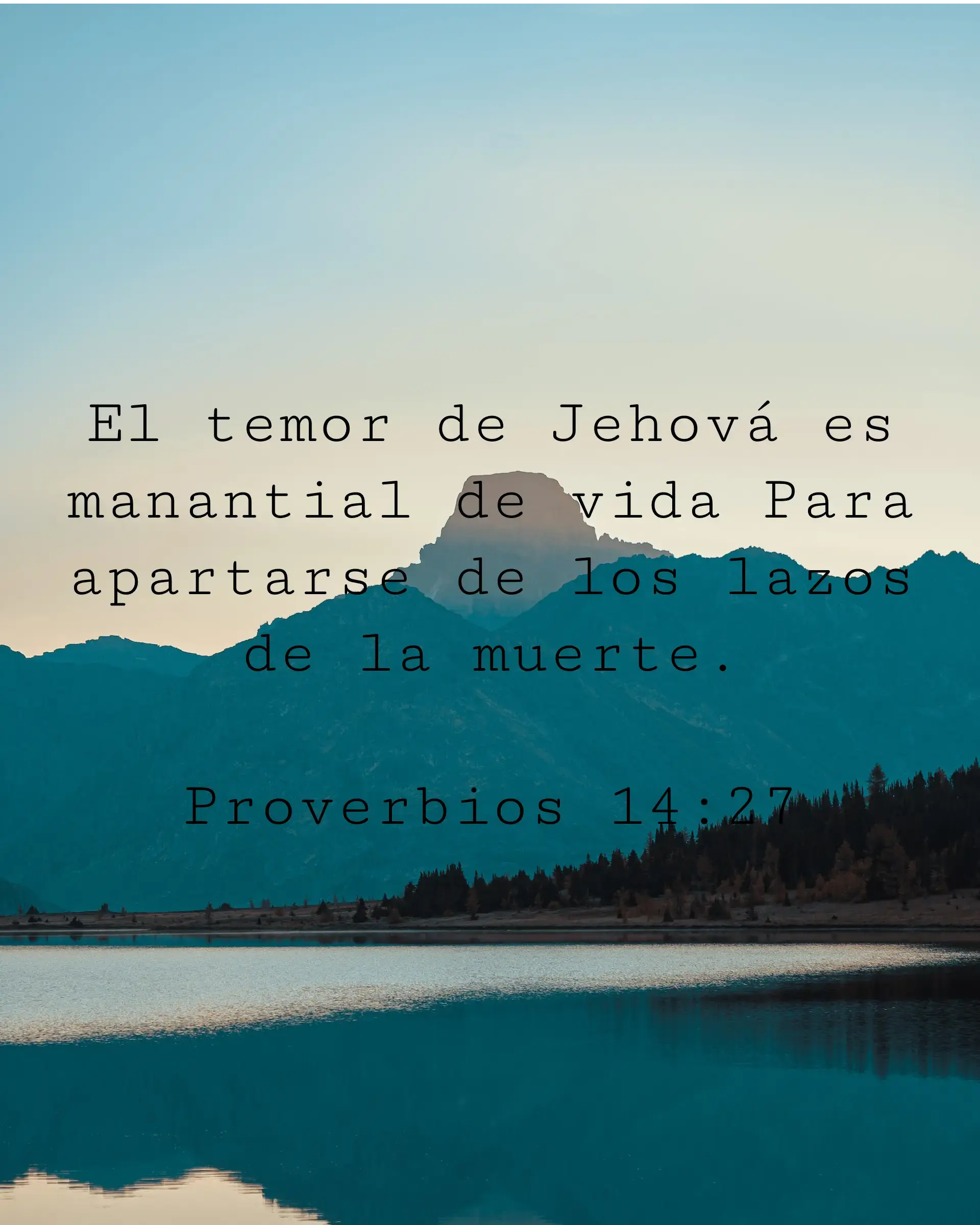 El temor de Jehová es manantial de vida Para apartarse de los lazos de la muerte.