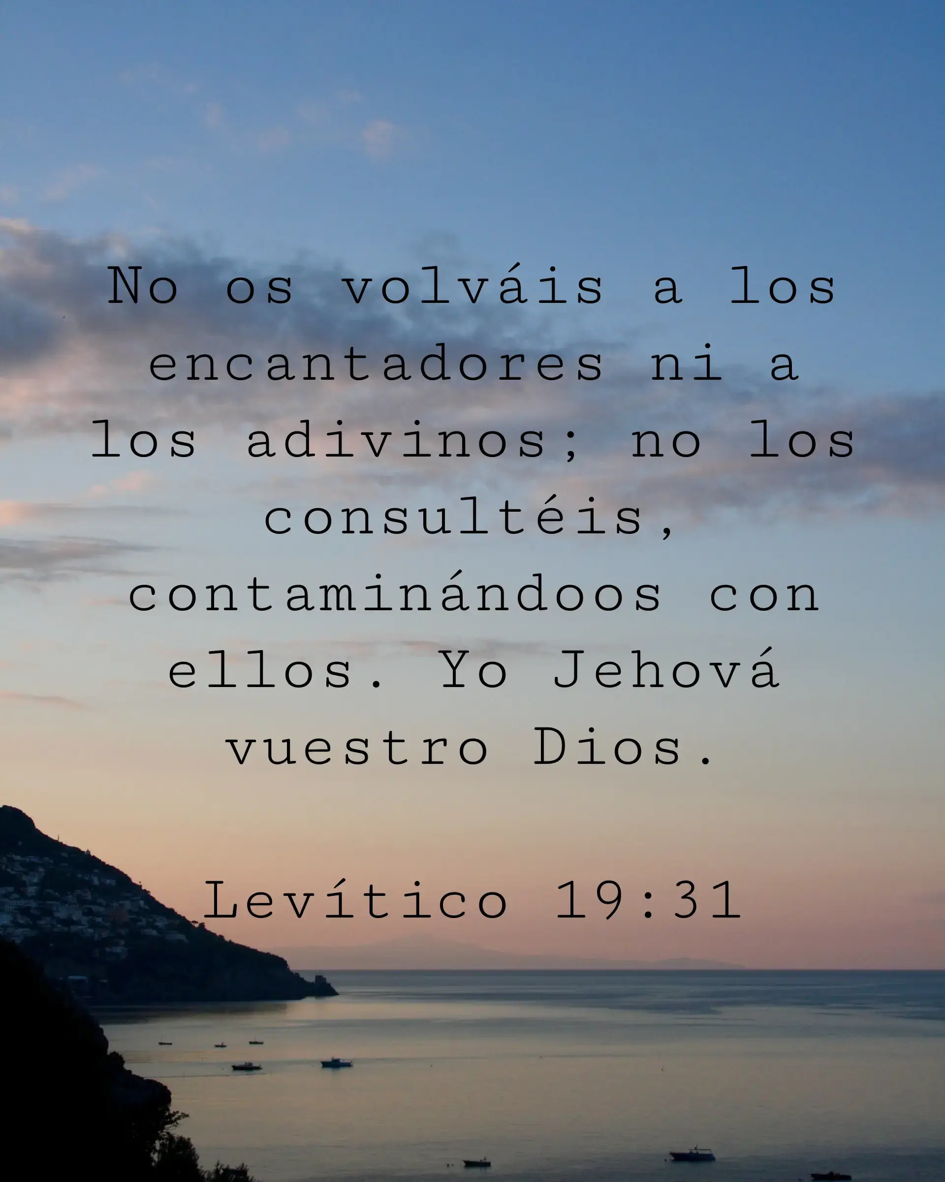 No os volváis a los encantadores ni a los adivinos; no los consultéis, contaminándoos con ellos. Yo Jehová vuestro Dios.