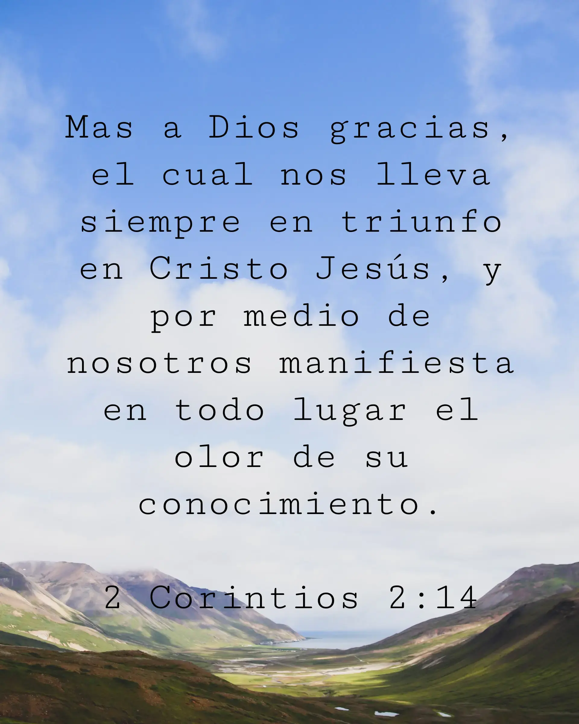 Mas a Dios gracias, el cual nos lleva siempre en triunfo en Cristo Jesús, y por medio de nosotros manifiesta en todo lugar el olor de su conocimiento.