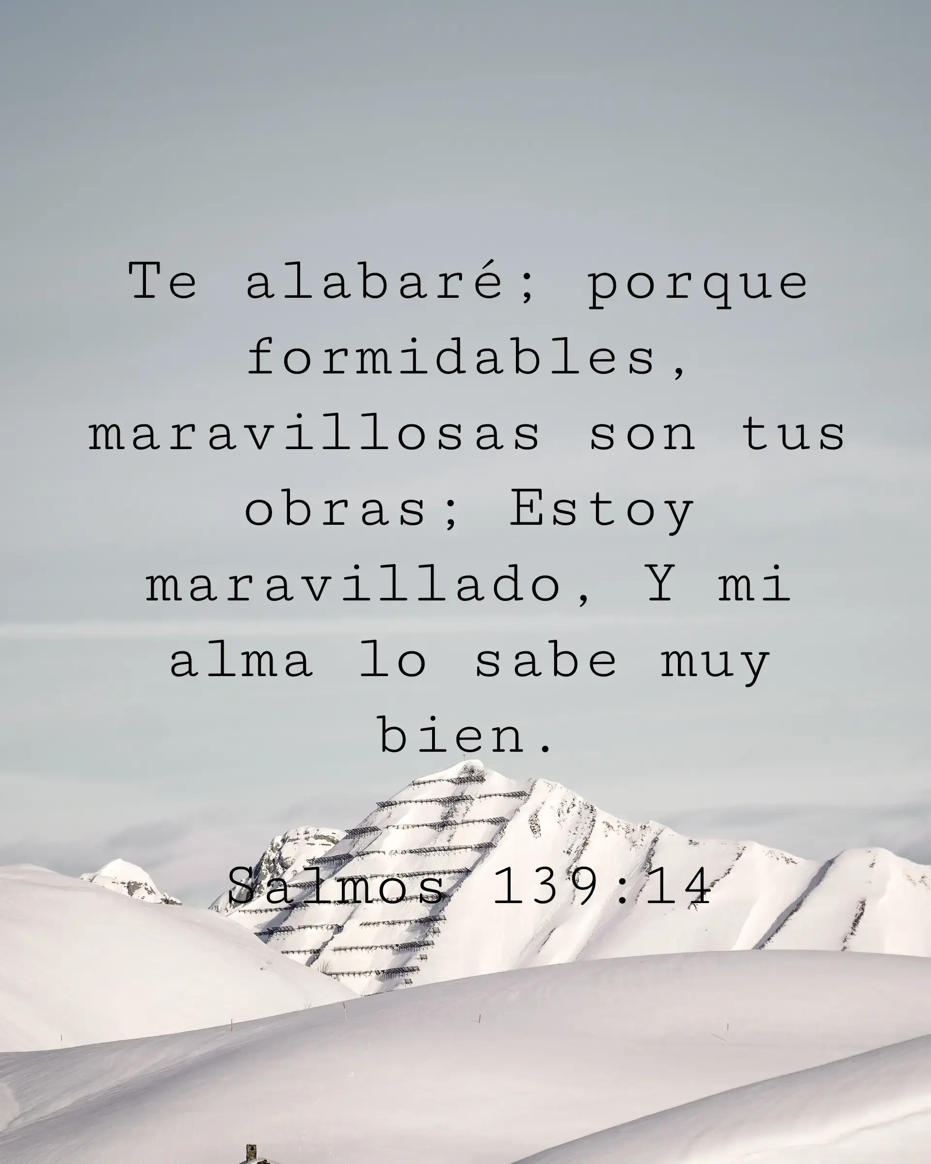 Te alabaré; porque formidables, maravillosas son tus obras; Estoy maravillado, Y mi alma lo sabe muy bien.