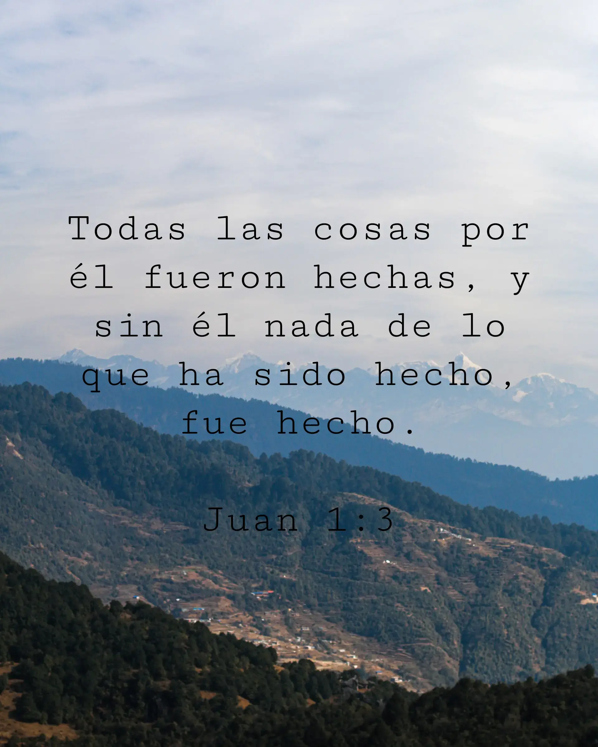 Todas las cosas por él fueron hechas, y sin él nada de lo que ha sido hecho, fue hecho.