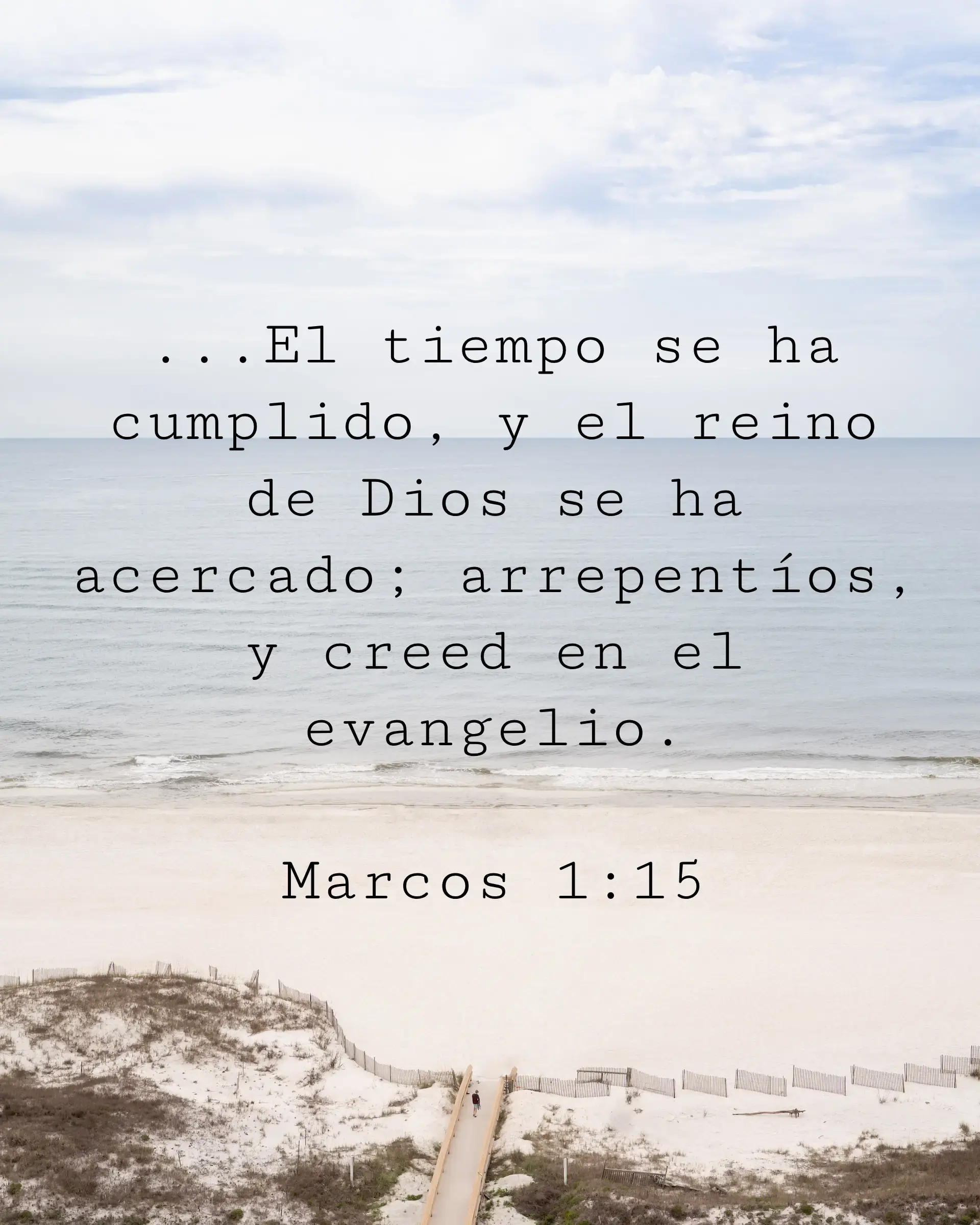 ...El tiempo se ha cumplido, y el reino de Dios se ha acercado; arrepentíos, y creed en el evangelio.
