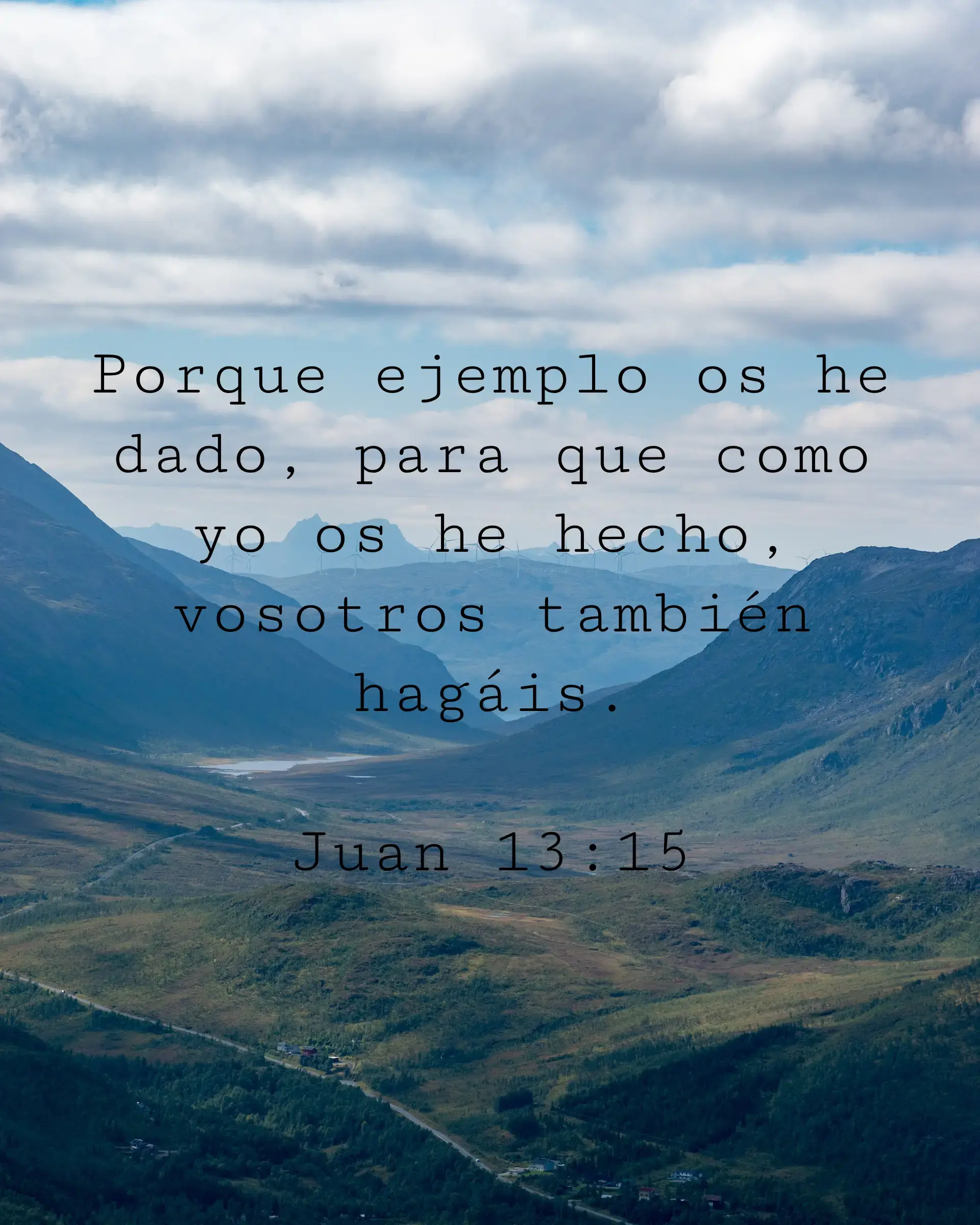 Porque ejemplo os he dado, para que como yo os he hecho, vosotros también hagáis.