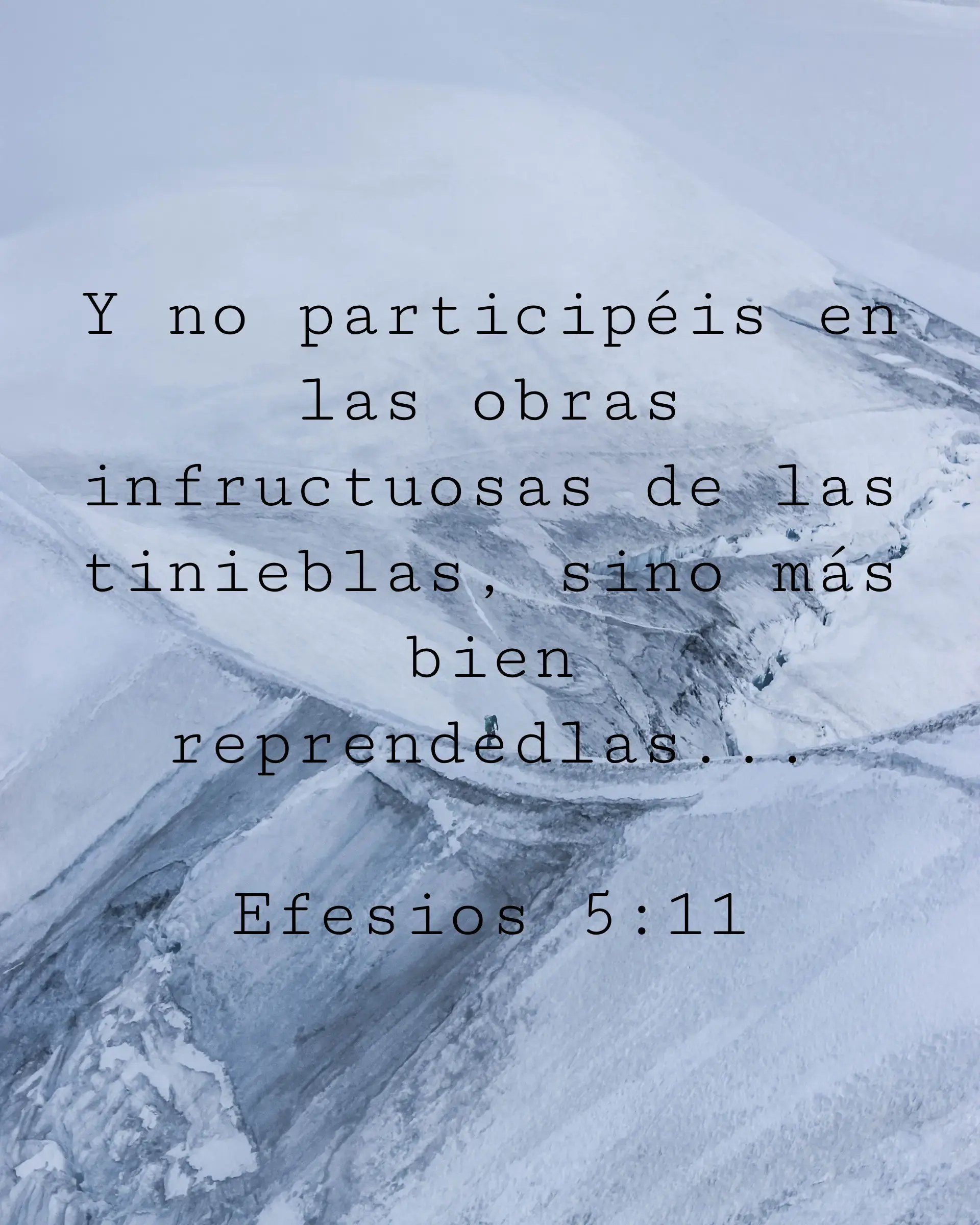 Y no participéis en las obras infructuosas de las tinieblas, sino más bien reprendedlas...