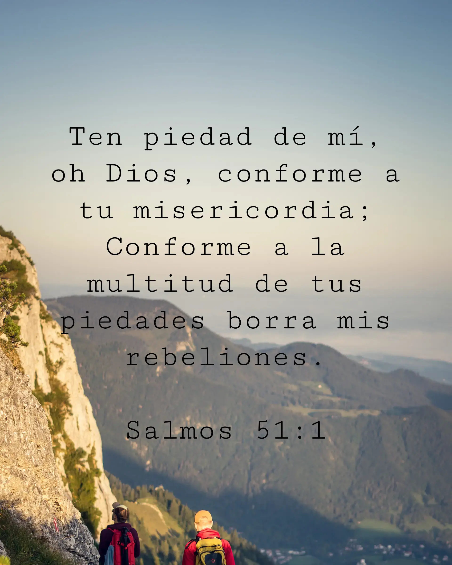 Ten piedad de mí, oh Dios, conforme a tu misericordia; Conforme a la multitud de tus piedades borra mis rebeliones.