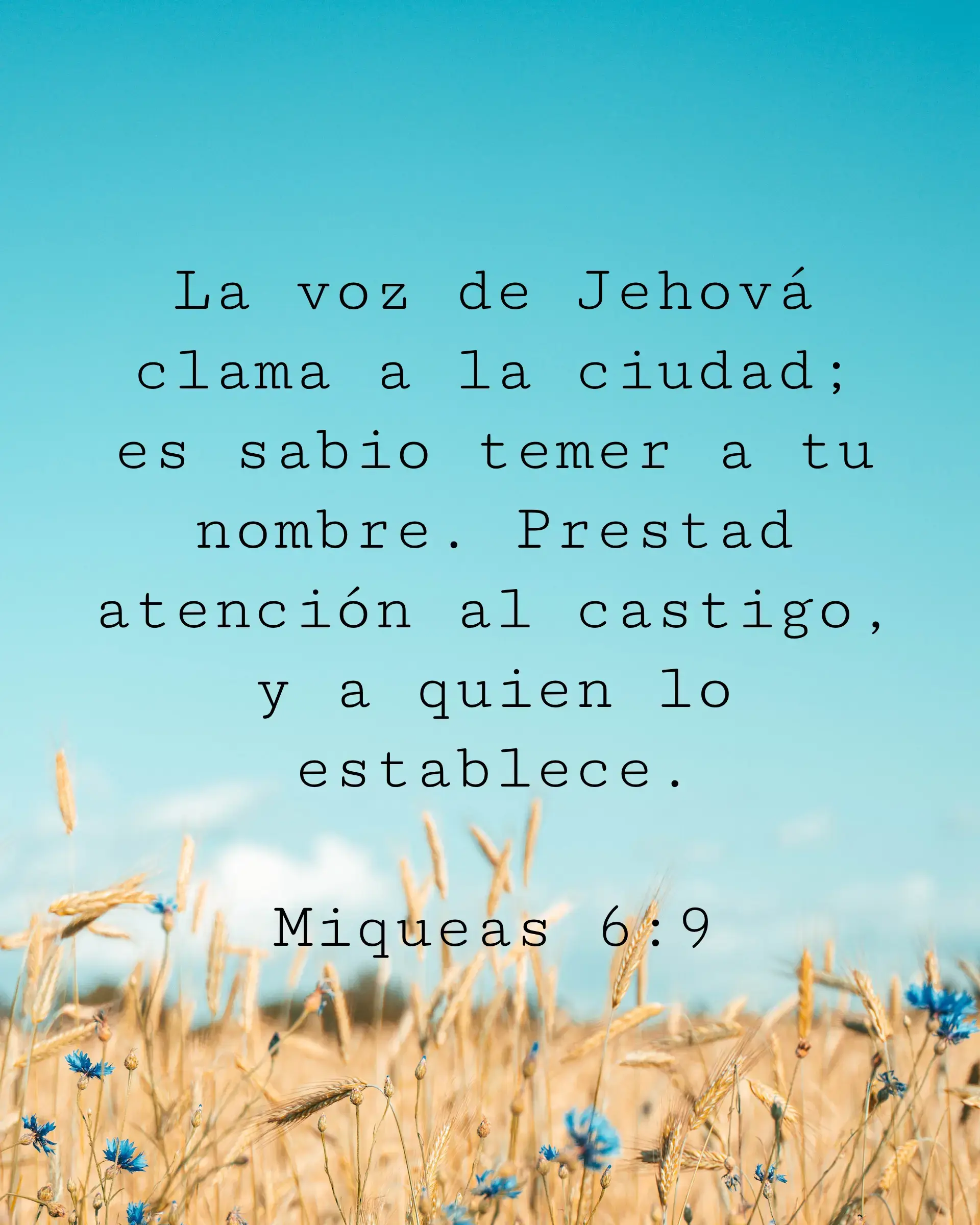 La voz de Jehová clama a la ciudad; es sabio temer a tu nombre. Prestad atención al castigo, y a quien lo establece.