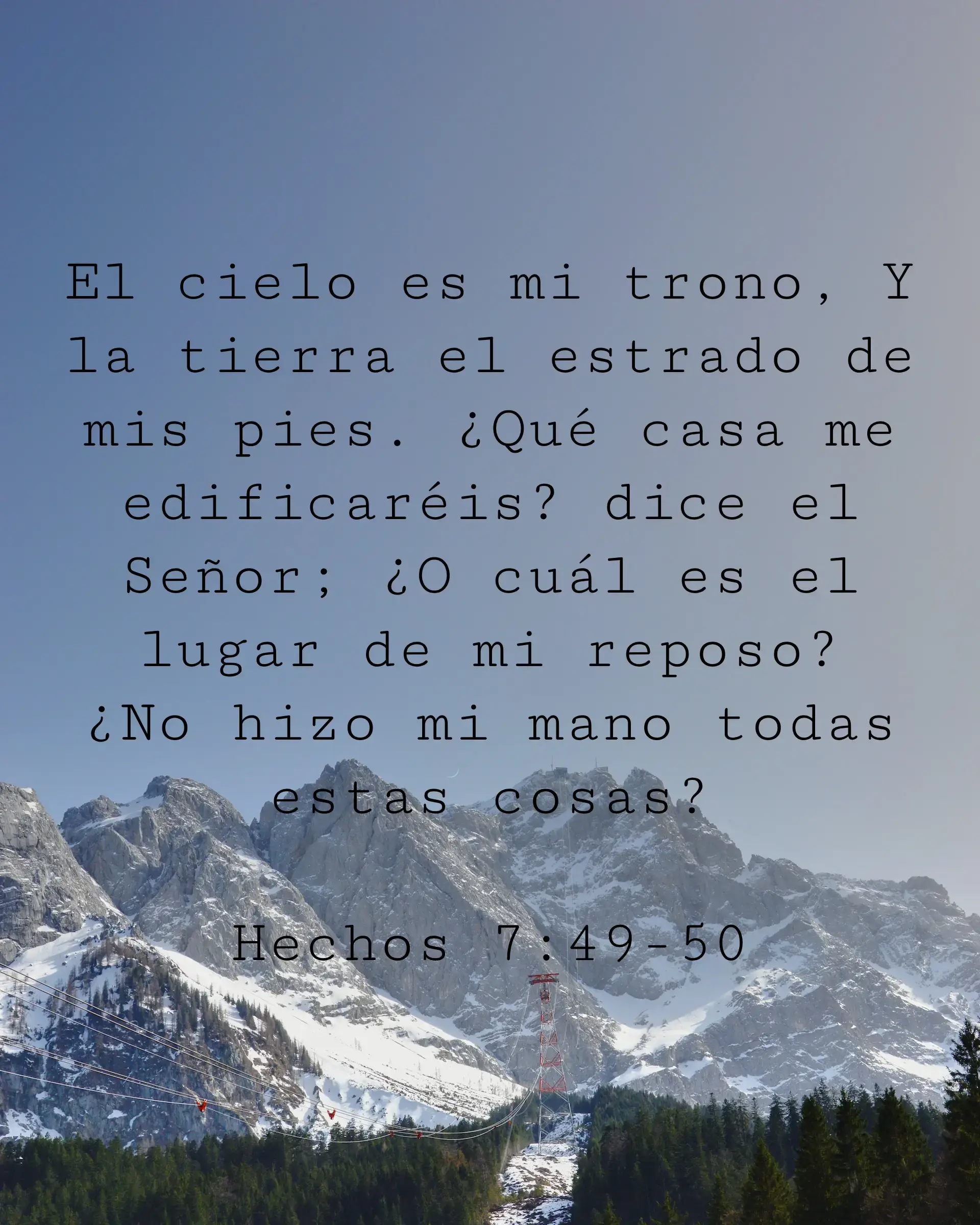 El cielo es mi trono, Y la tierra el estrado de mis pies. ¿Qué casa me edificaréis? dice el Señor; ¿O cuál es el lugar de mi reposo? ¿No hizo mi mano todas estas cosas?