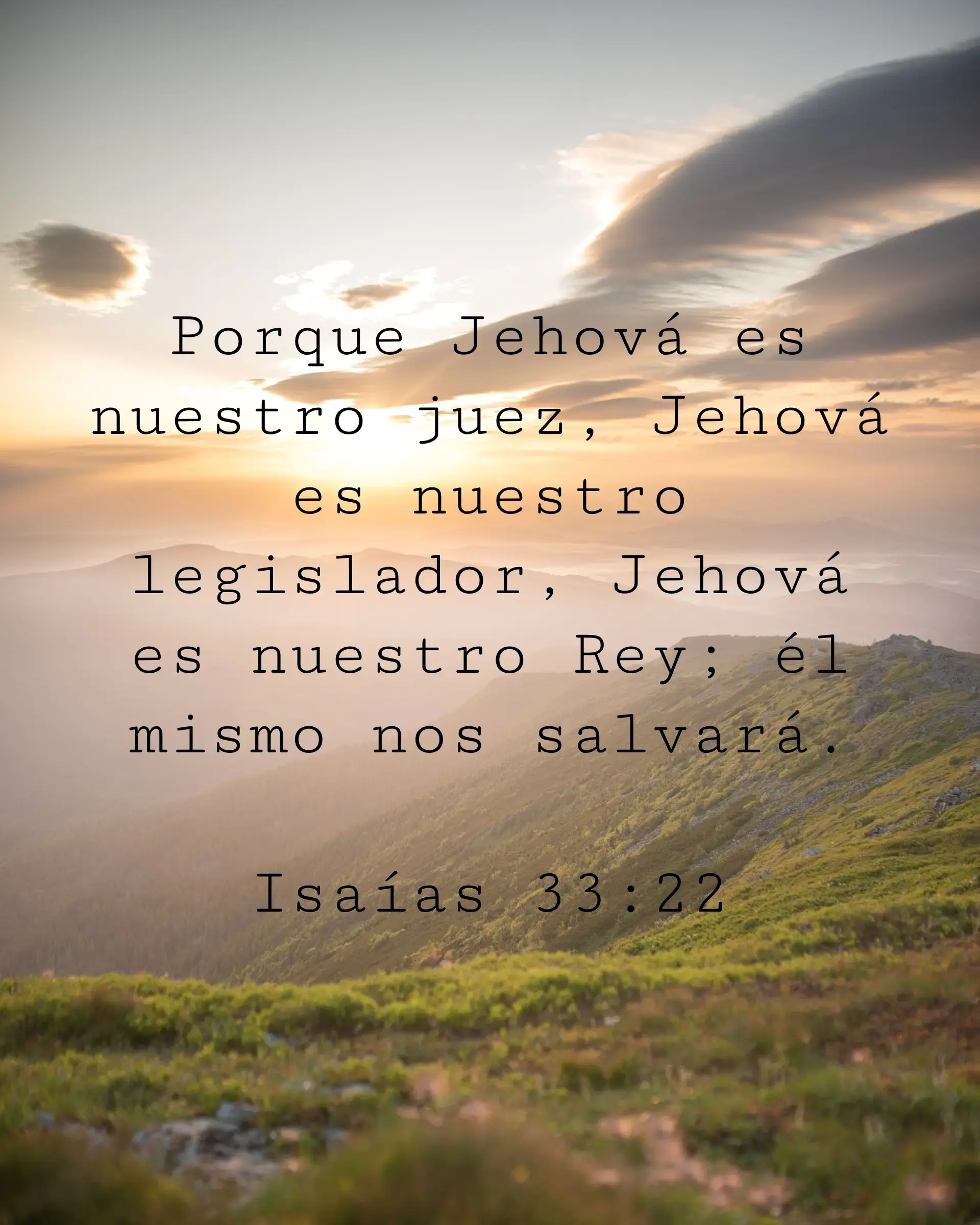 Porque Jehová es nuestro juez, Jehová es nuestro legislador, Jehová es nuestro Rey; él mismo nos salvará.