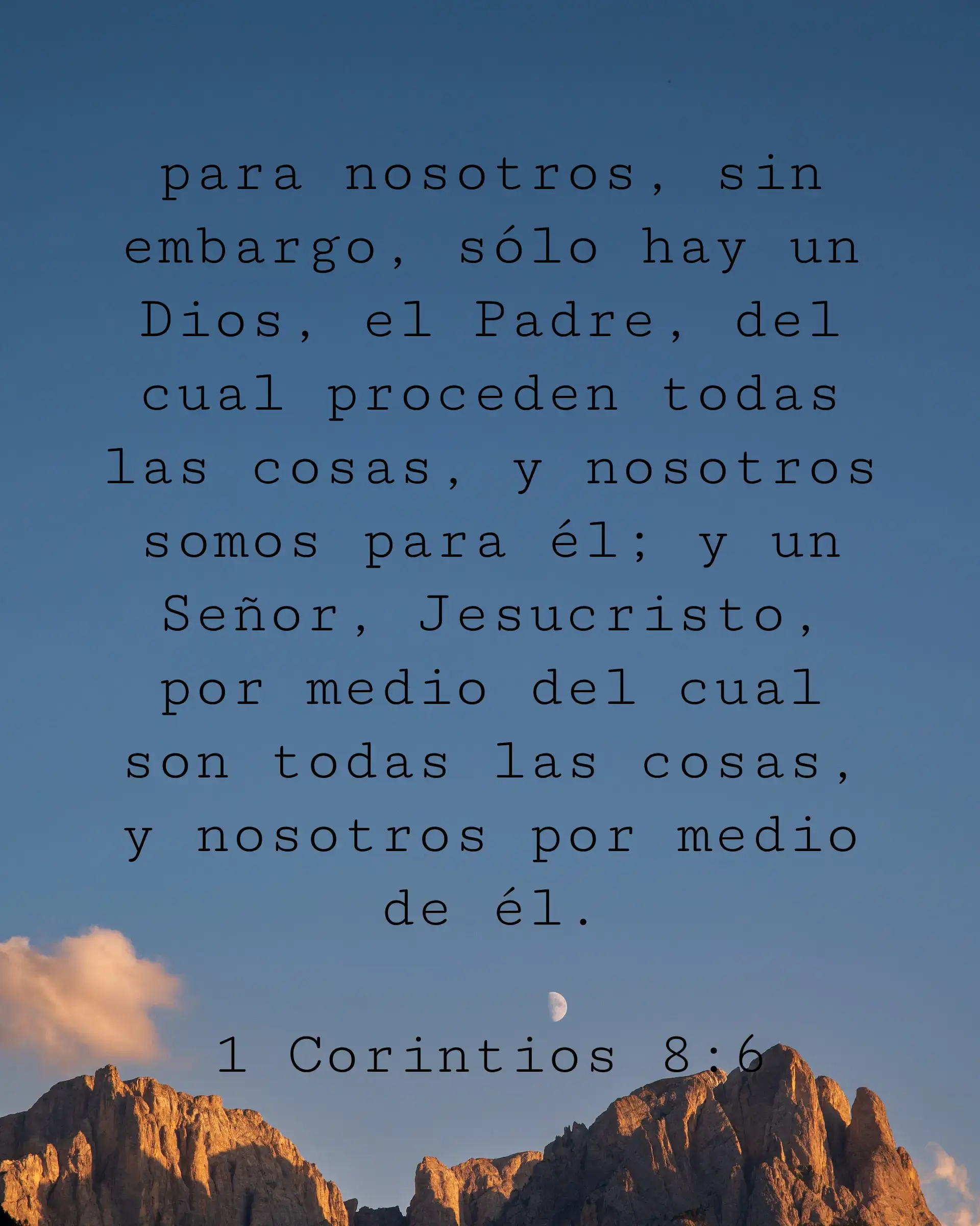 para nosotros, sin embargo, sólo hay un Dios, el Padre, del cual proceden todas las cosas, y nosotros somos para él; y un Señor, Jesucristo, por medio del cual son todas las cosas, y nosotros por medio de él.