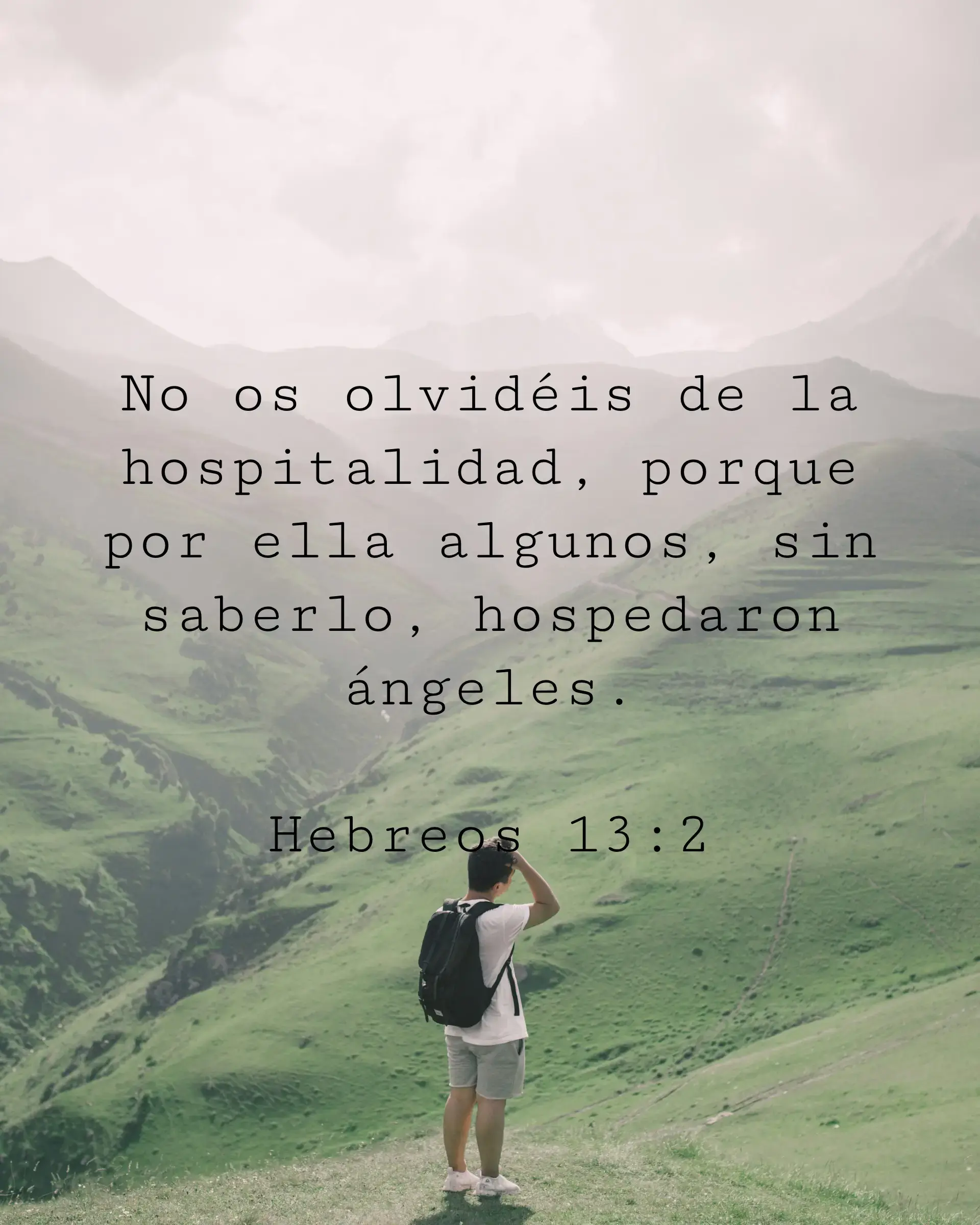 No os olvidéis de la hospitalidad, porque por ella algunos, sin saberlo, hospedaron ángeles.