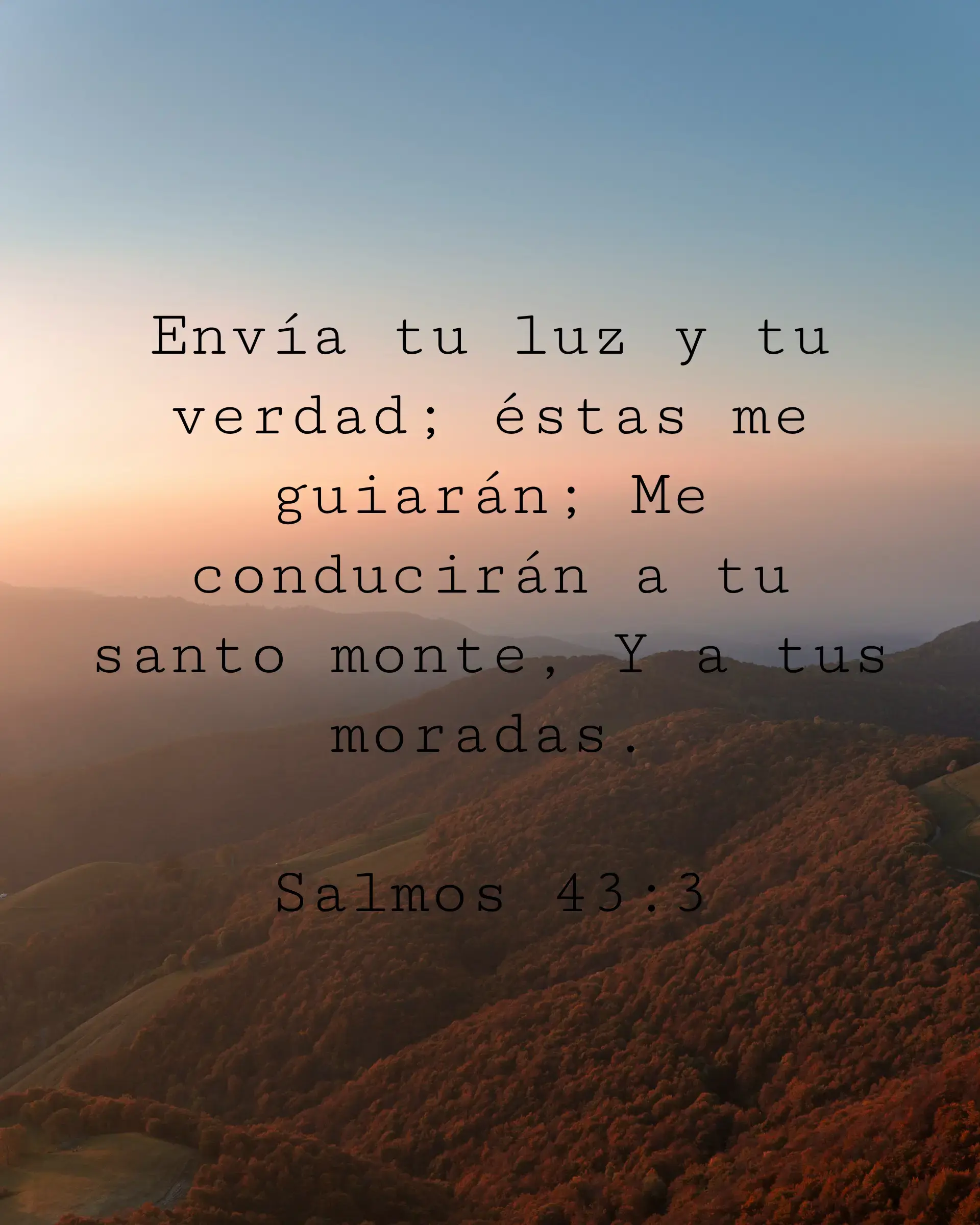 Envía tu luz y tu verdad; éstas me guiarán; Me conducirán a tu santo monte, Y a tus moradas.