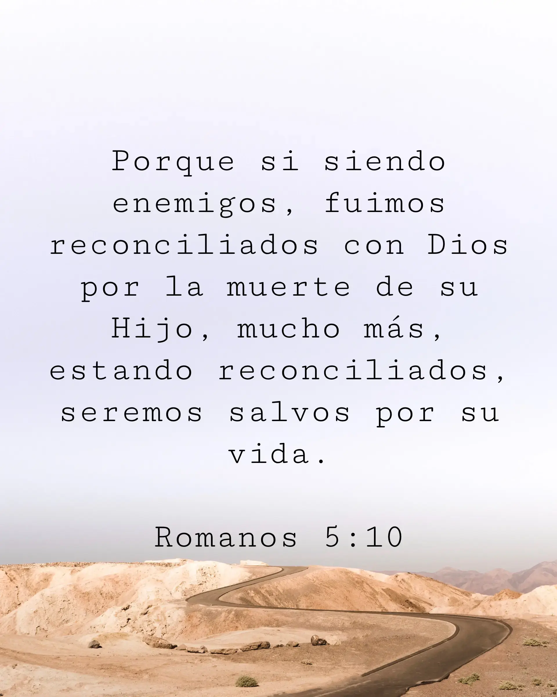 Porque si siendo enemigos, fuimos reconciliados con Dios por la muerte de su Hijo, mucho más, estando reconciliados, seremos salvos por su vida.