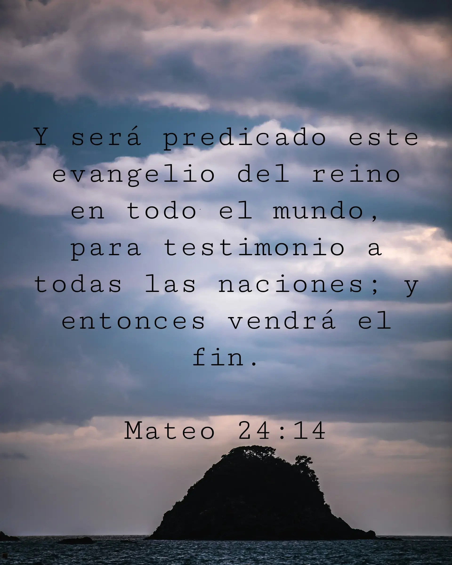 Y será predicado este evangelio del reino en todo el mundo, para testimonio a todas las naciones; y entonces vendrá el fin.