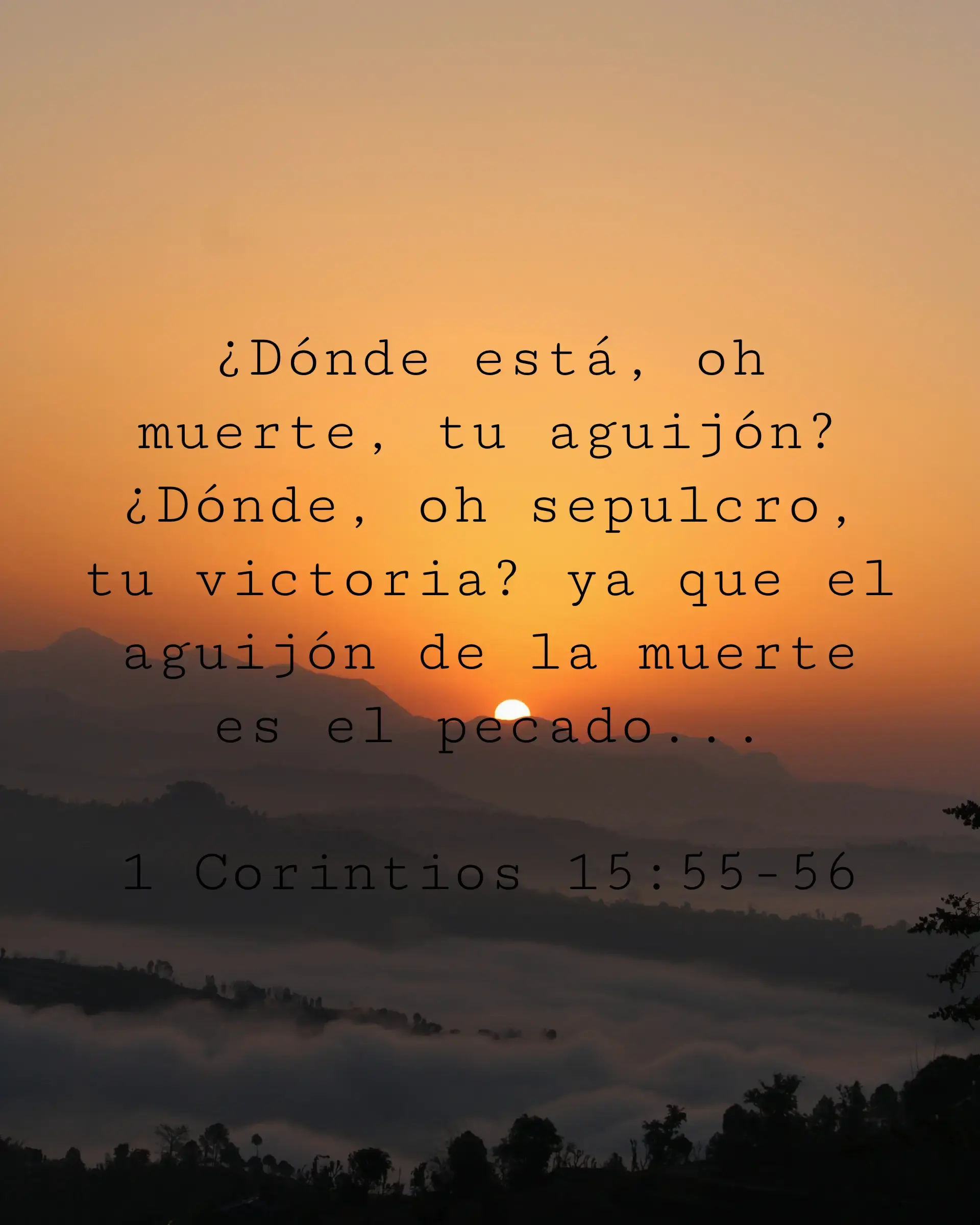 ¿Dónde está, oh muerte, tu aguijón? ¿Dónde, oh sepulcro, tu victoria? ya que el aguijón de la muerte es el pecado...