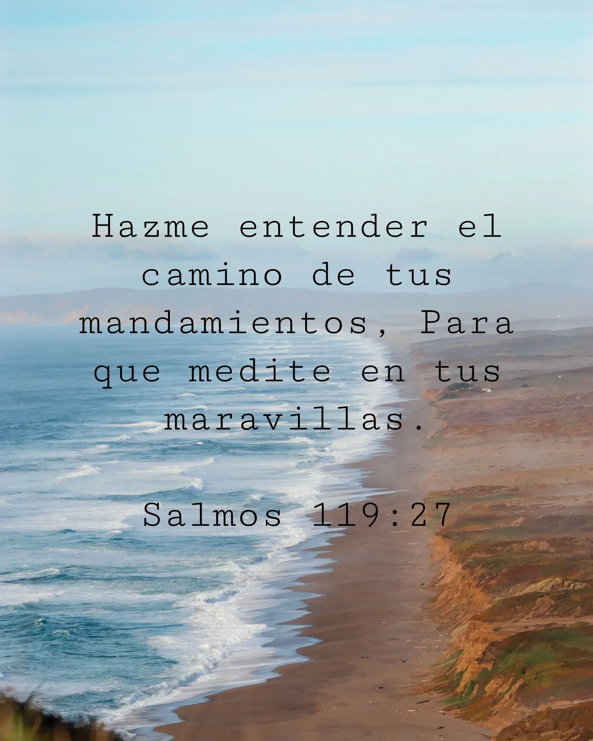 Hazme entender el camino de tus mandamientos, Para que medite en tus maravillas.