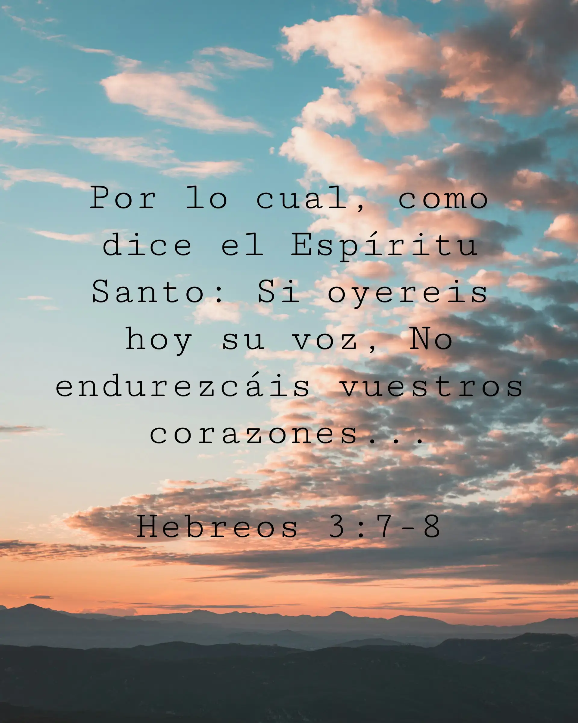 Por lo cual, como dice el Espíritu Santo: Si oyereis hoy su voz, No endurezcáis vuestros corazones...