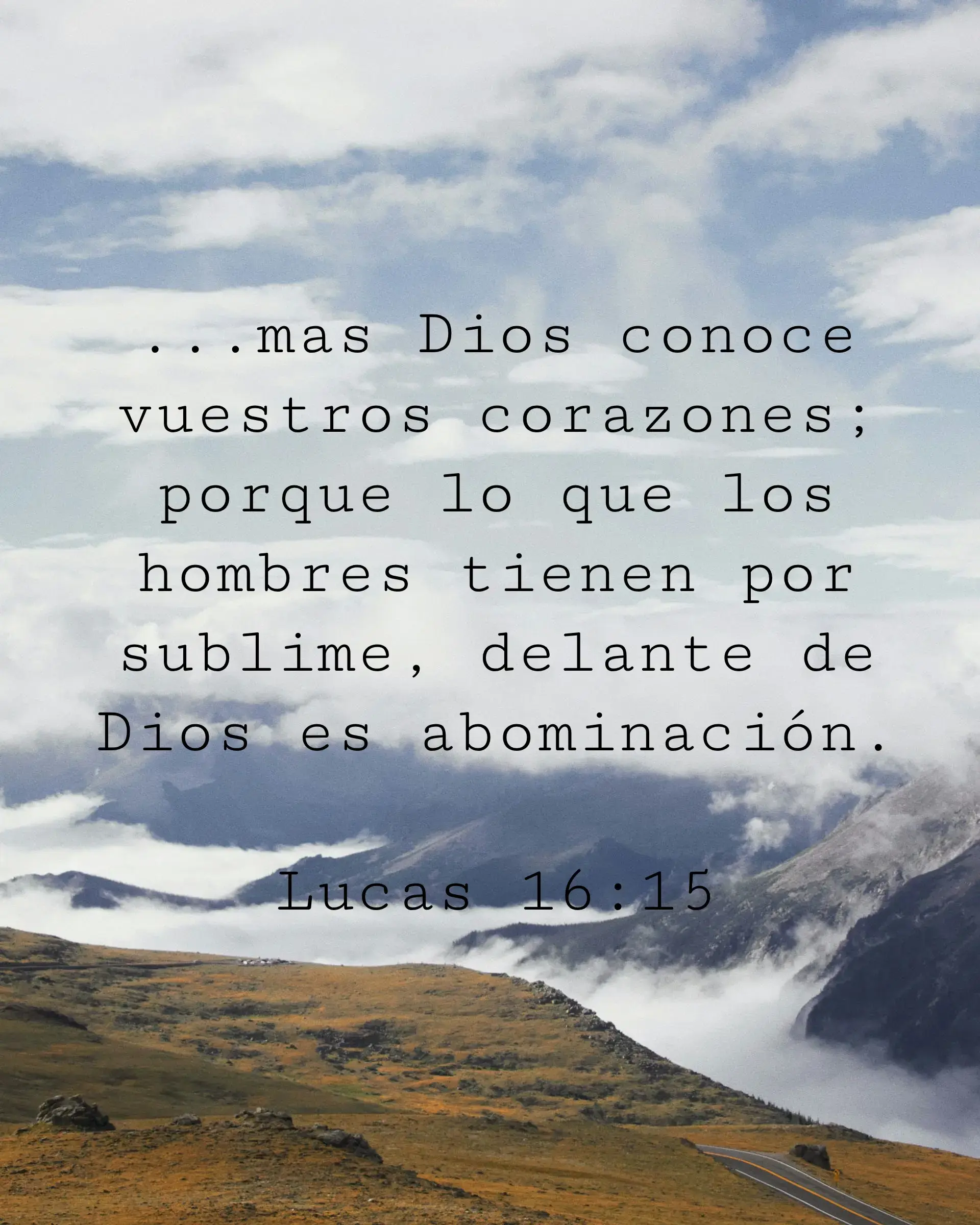 ...mas Dios conoce vuestros corazones; porque lo que los hombres tienen por sublime, delante de Dios es abominación.
