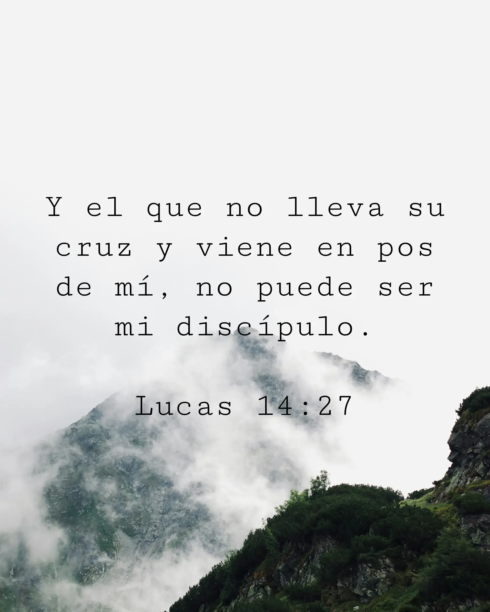 Y el que no lleva su cruz y viene en pos de mí, no puede ser mi discípulo.