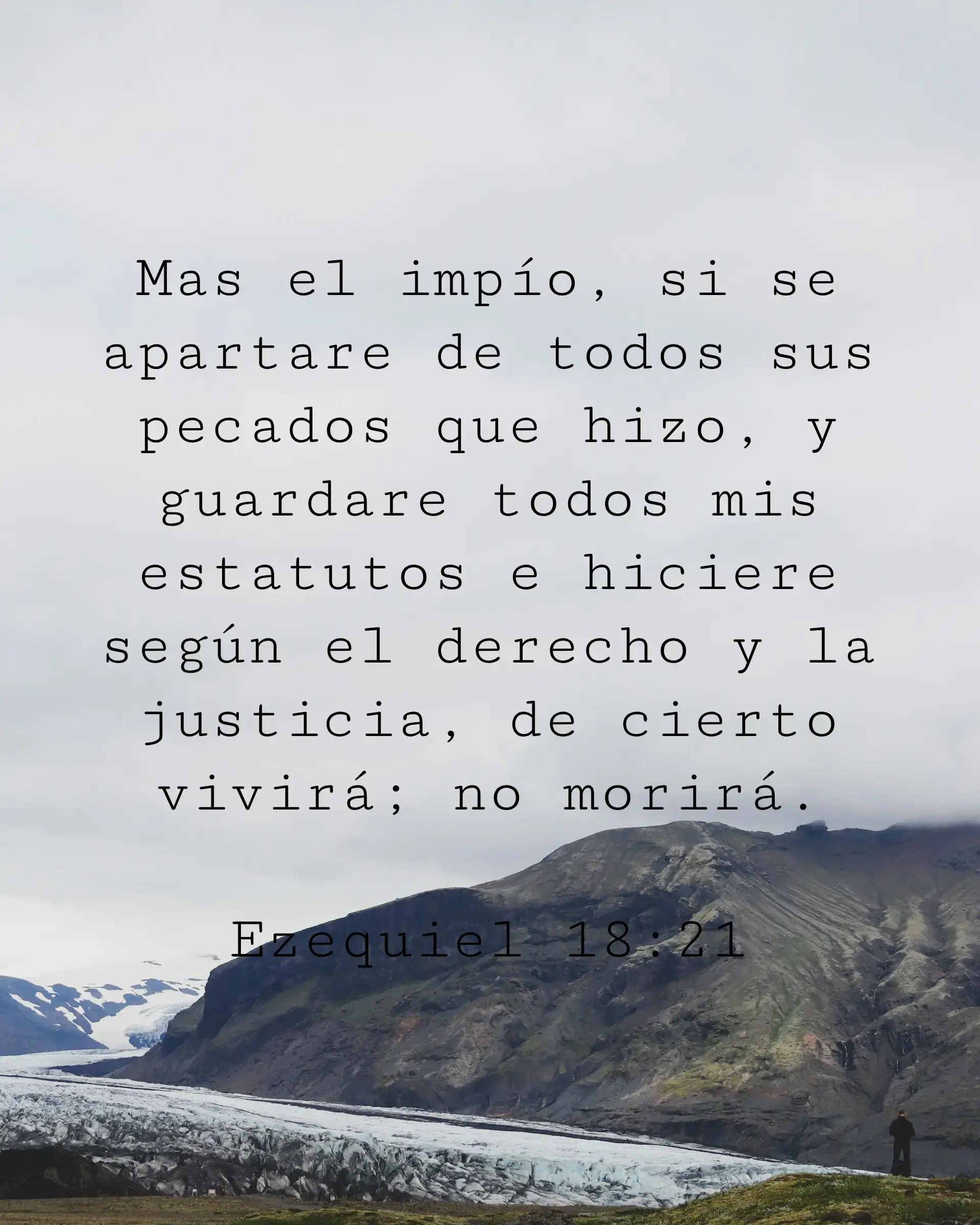 Mas el impío, si se apartare de todos sus pecados que hizo, y guardare todos mis estatutos e hiciere según el derecho y la justicia, de cierto vivirá; no morirá.