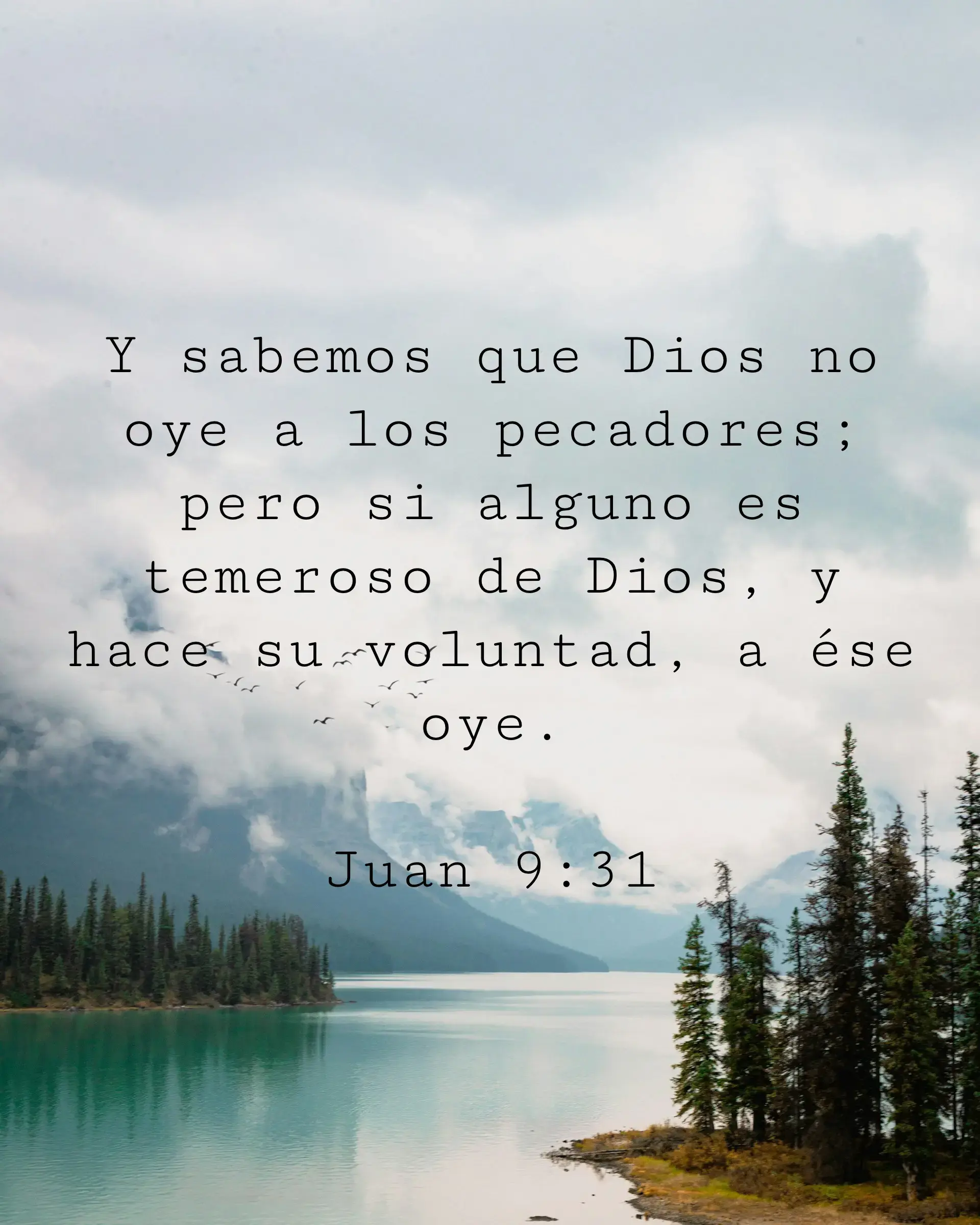 Y sabemos que Dios no oye a los pecadores; pero si alguno es temeroso de Dios, y hace su voluntad, a ése oye.