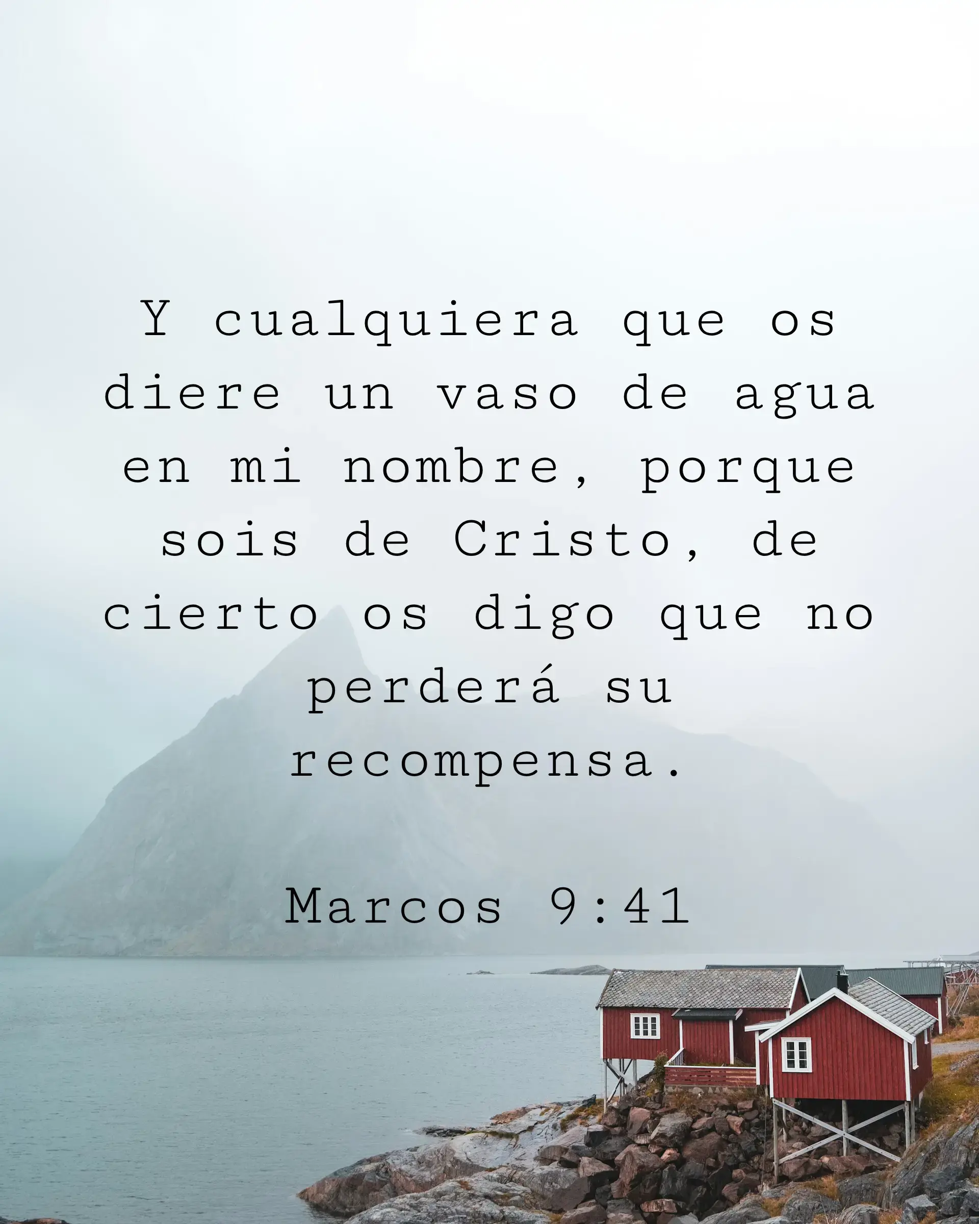 Y cualquiera que os diere un vaso de agua en mi nombre, porque sois de Cristo, de cierto os digo que no perderá su recompensa.