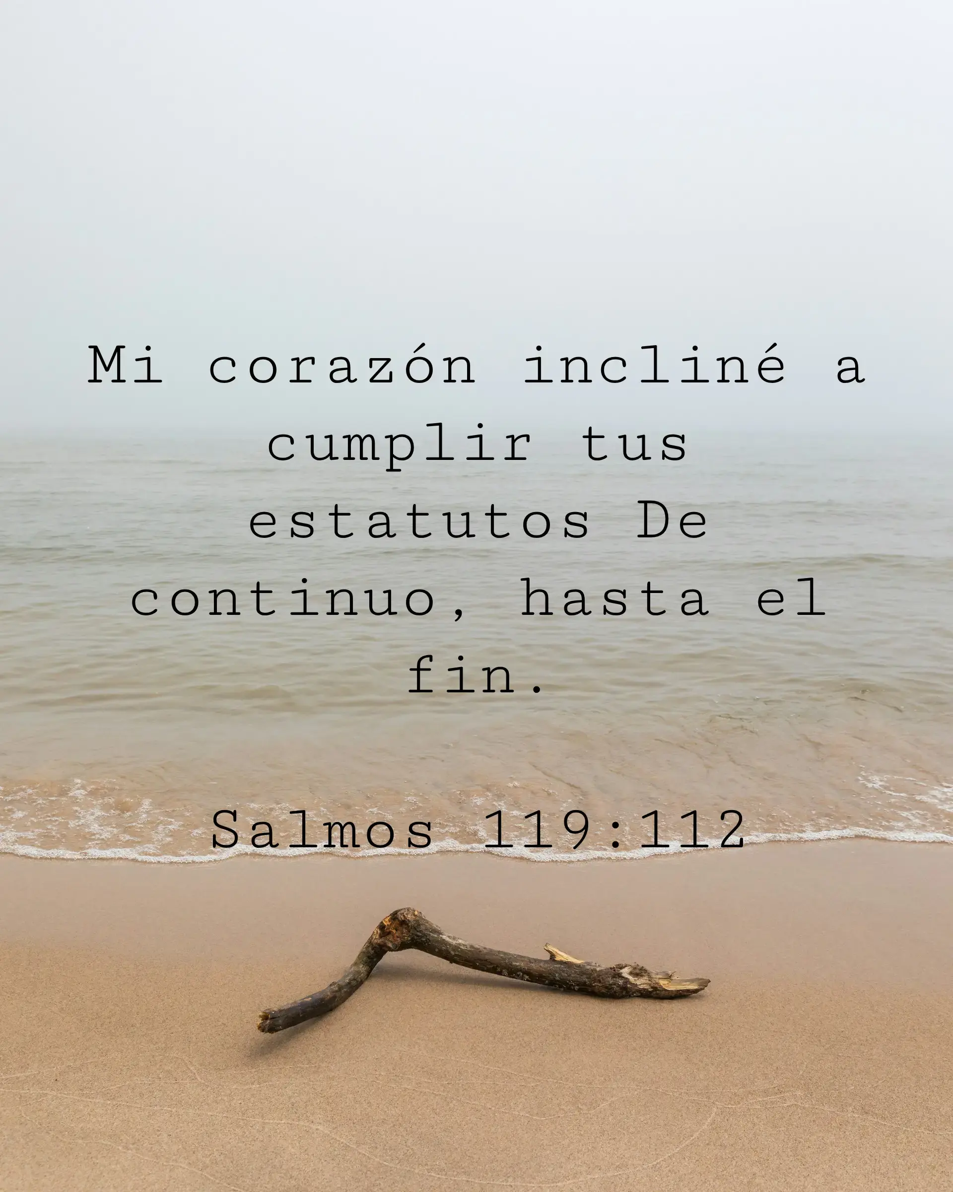 Mi corazón incliné a cumplir tus estatutos De continuo, hasta el fin.