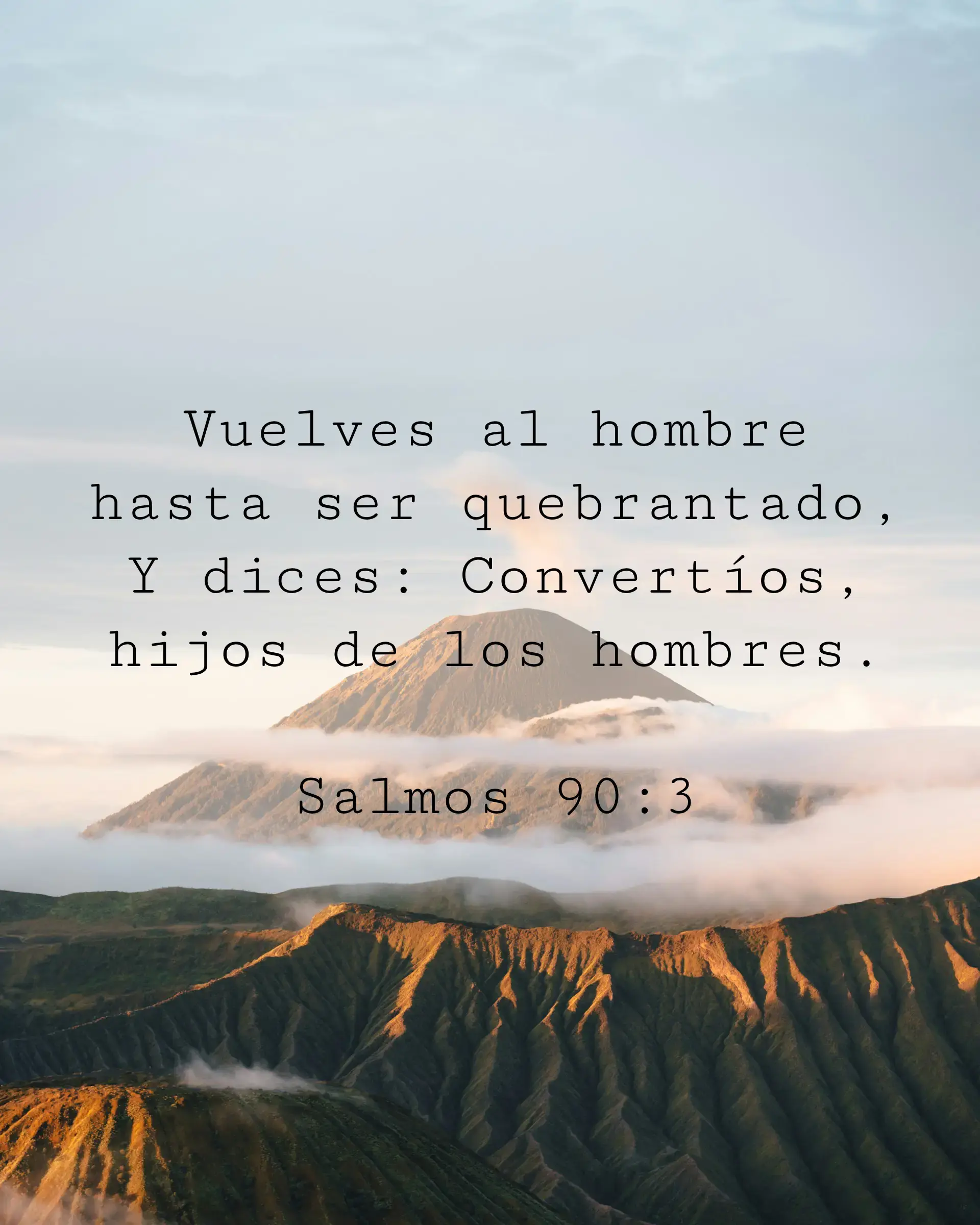 Vuelves al hombre hasta ser quebrantado, Y dices: Convertíos, hijos de los hombres.