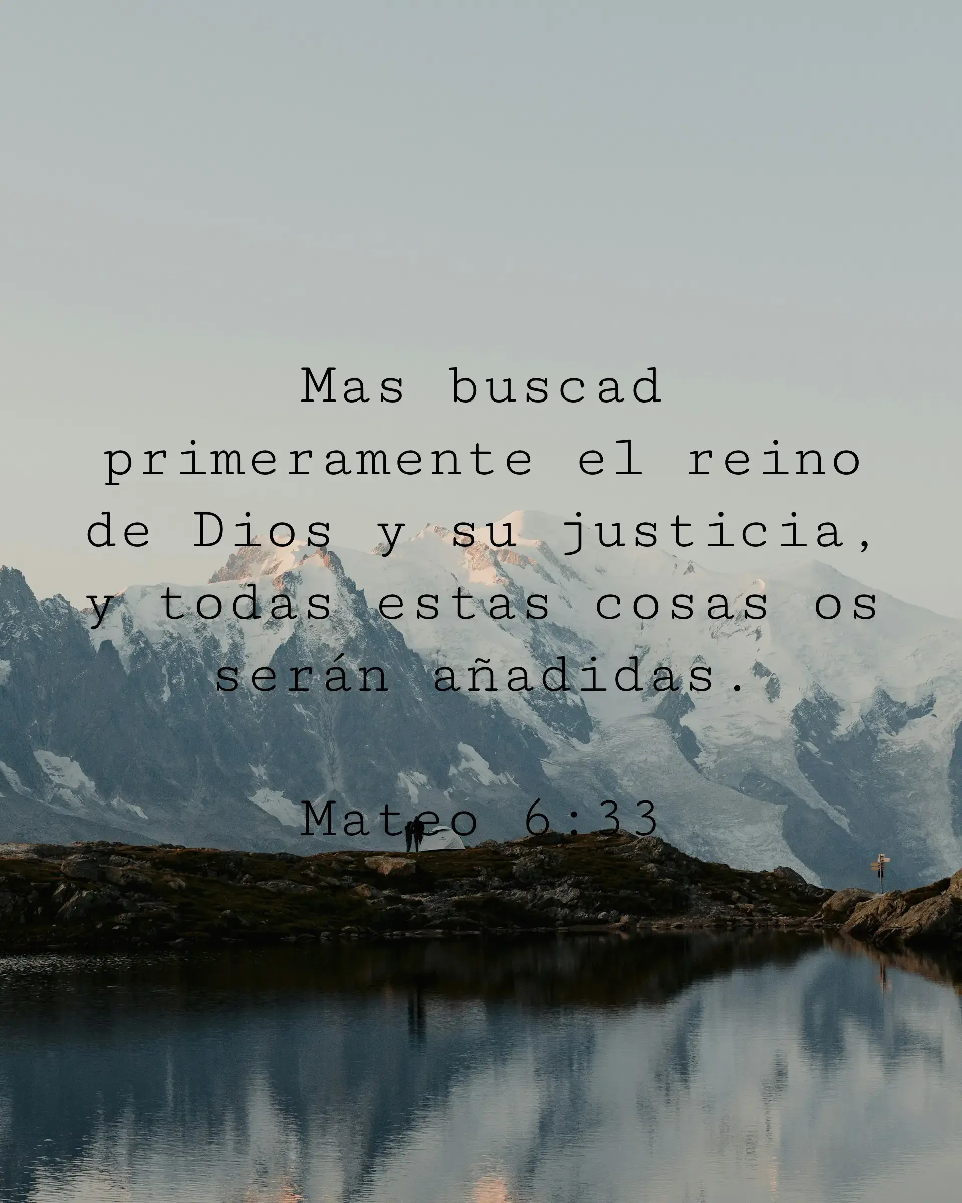 Mas buscad primeramente el reino de Dios y su justicia, y todas estas cosas os serán añadidas.