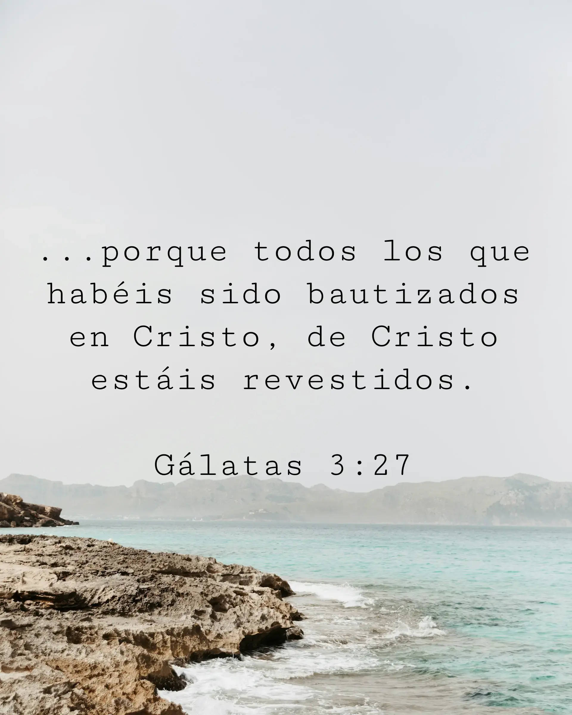 porque todos los que habéis sido bautizados en Cristo, de Cristo estáis revestidos.