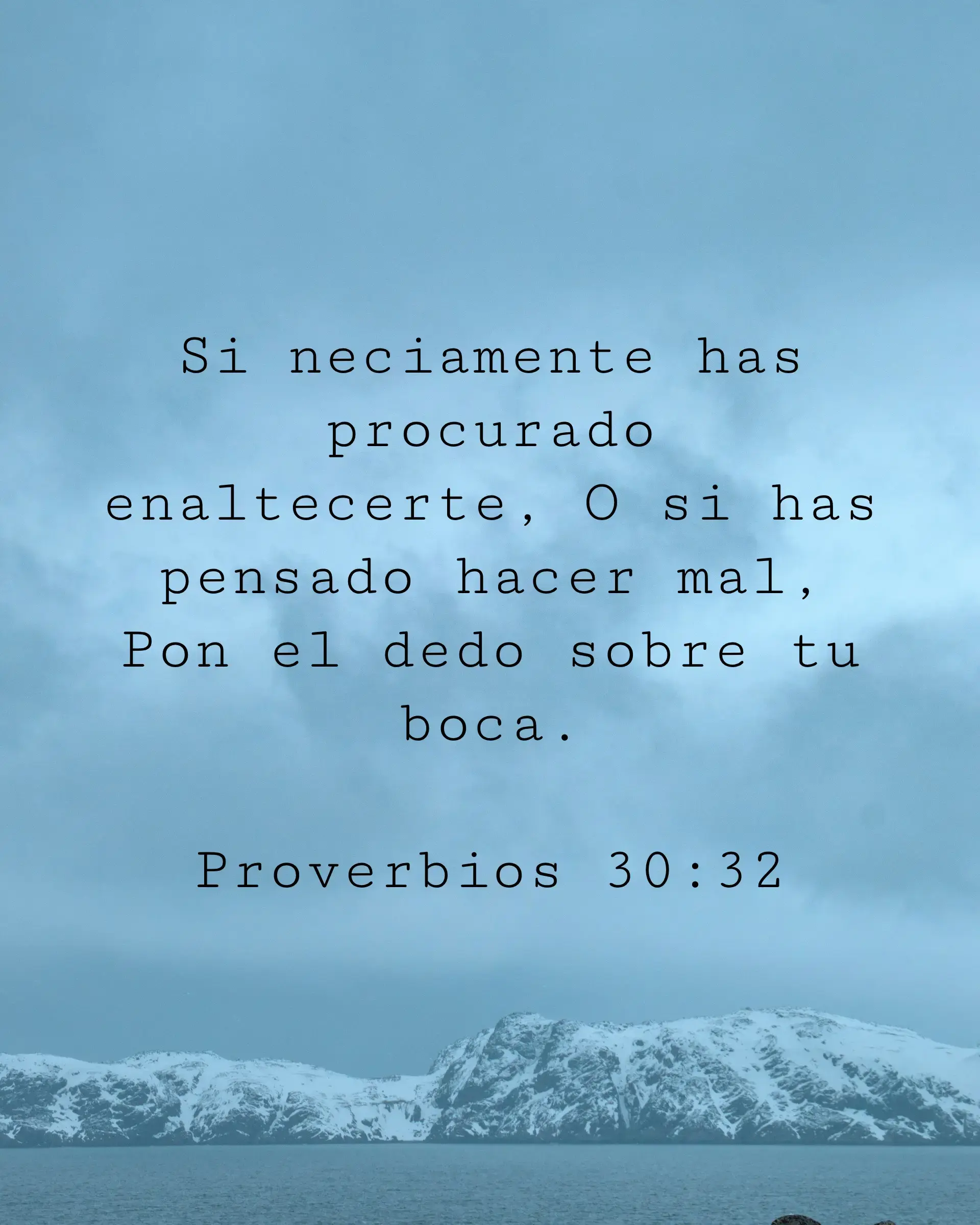 Si neciamente has procurado enaltecerte, O si has pensado hacer mal, Pon el dedo sobre tu boca.