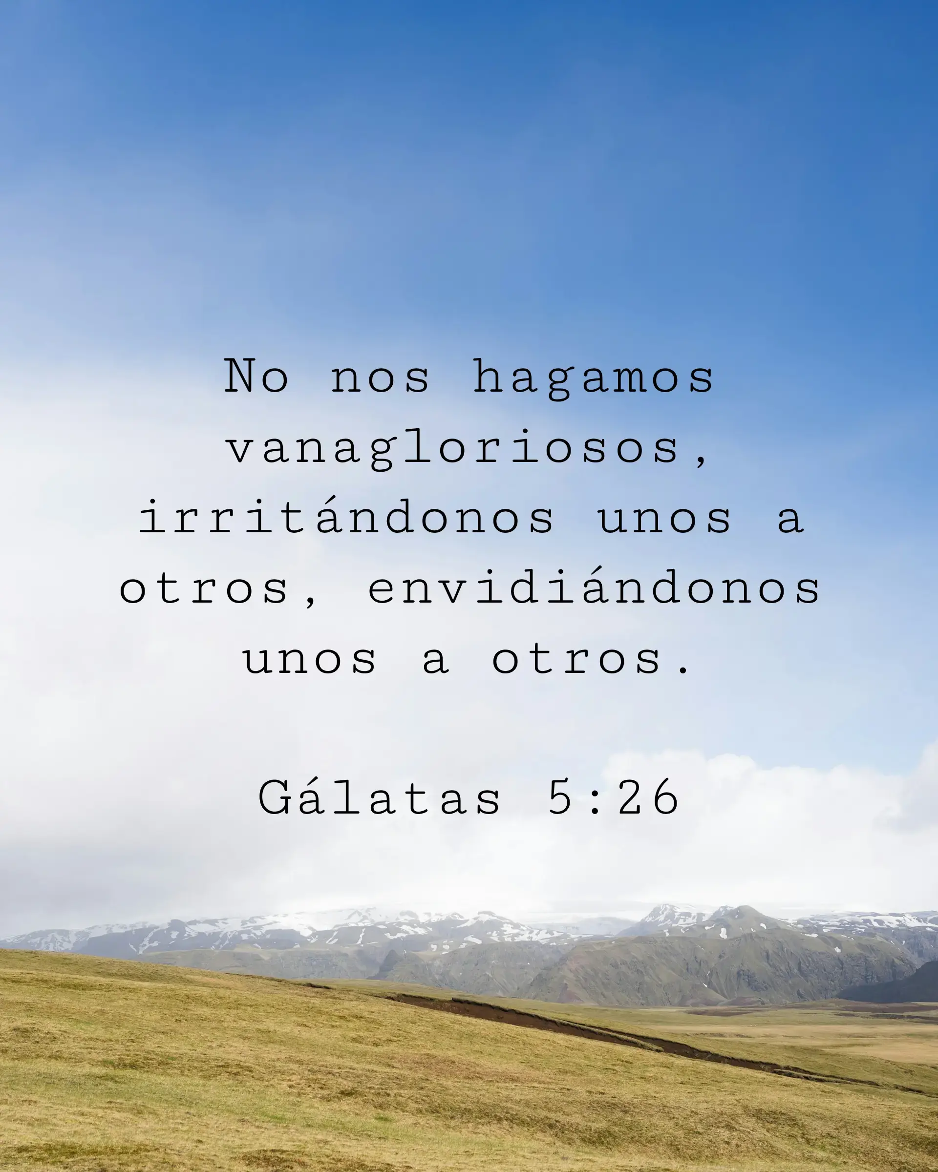 No nos hagamos vanagloriosos, irritándonos unos a otros, envidiándonos unos a otros.